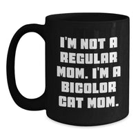 Load image into Gallery viewer, Bicolor Cat Mom Funny Christmas Unique Gifts from Women to Bicolor Cat Lovers - Black Coffee Mug, I&#39;m Not A Regular Mom. I&#39;m A Bicolor Cat Mom. - Main
