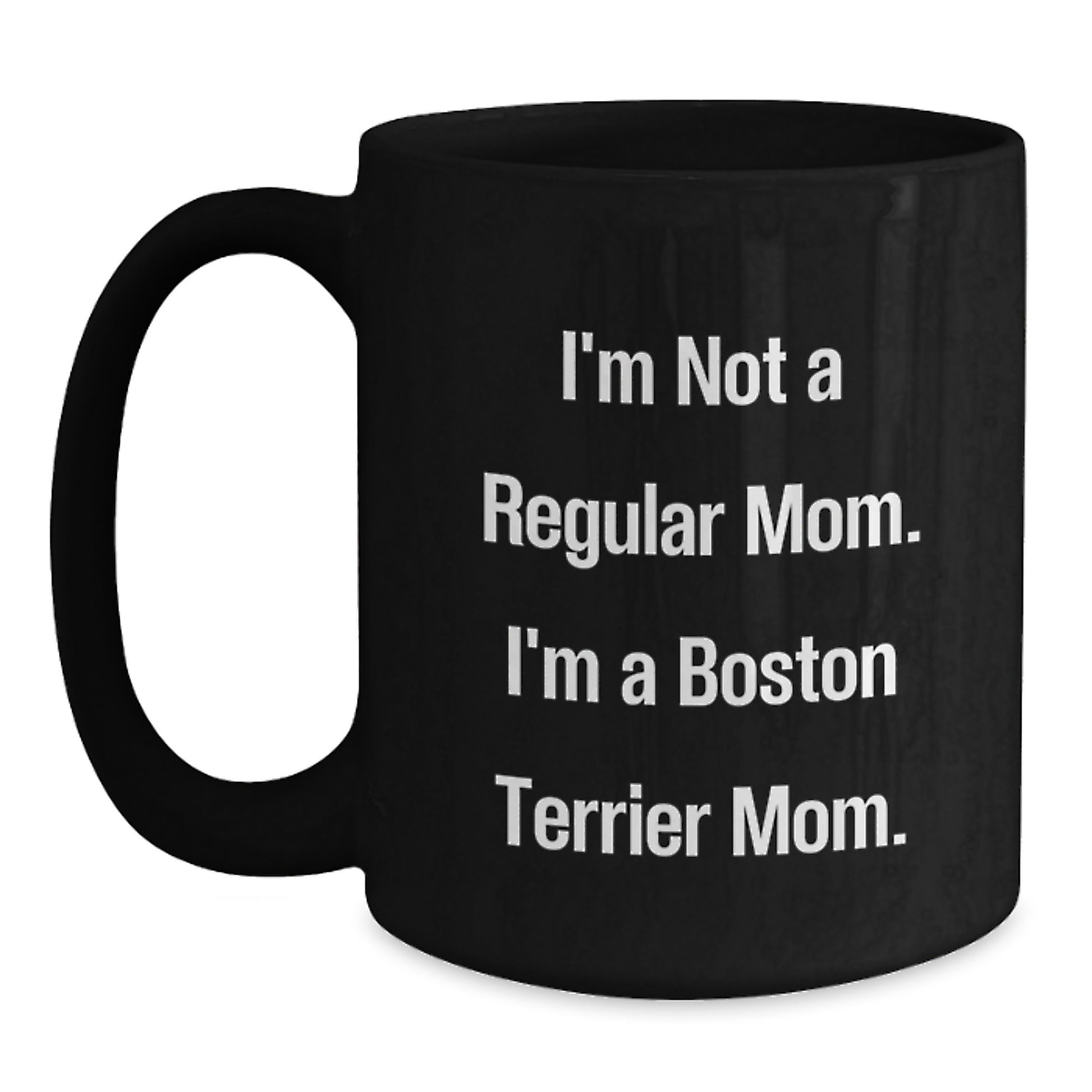 Boston Terrier Dog Gifts, Funny Quote Mugs, Gifts from Mom, Gifts for Boston Terrier Dog Lovers, 11oz or 15oz Black Coffee Mug, Graduation Unique Gifts - Main
