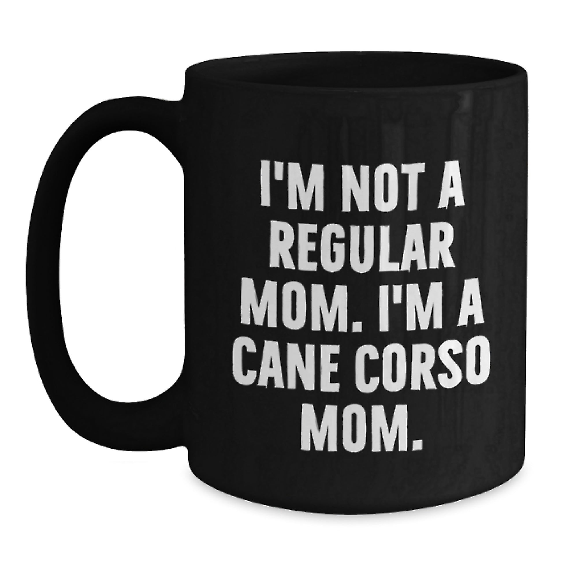 Cane Corso Dog Gifts, Funny Quote Mom Mug, Gifts from Friends, Gifts for Cane Corso Dog Enthusiasts, Unique Black Coffee Mug for Graduation, Inspirational Mom Quote - Main