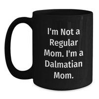 Load image into Gallery viewer, Funny Dalmatian Dog Mom Graduation Gifts from Friends to Dalmatian Dog Mom, &#39;I&#39;m Not A Regular Mom. I&#39;m A Dalmatian Mom.&#39; Black Coffee Mug, 11oz or 15oz, Microwave and Dishwasher Safe - Main
