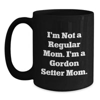 Load image into Gallery viewer, Gordon Setter Dog Gifts, Funny Quote Mug, Gifts from Mom to Friends or Coworkers, Perfect Graduation Unique Gifts for Gordon Setter Dog Lovers, I&#39;m Not a Regular Mom Mug - Main
