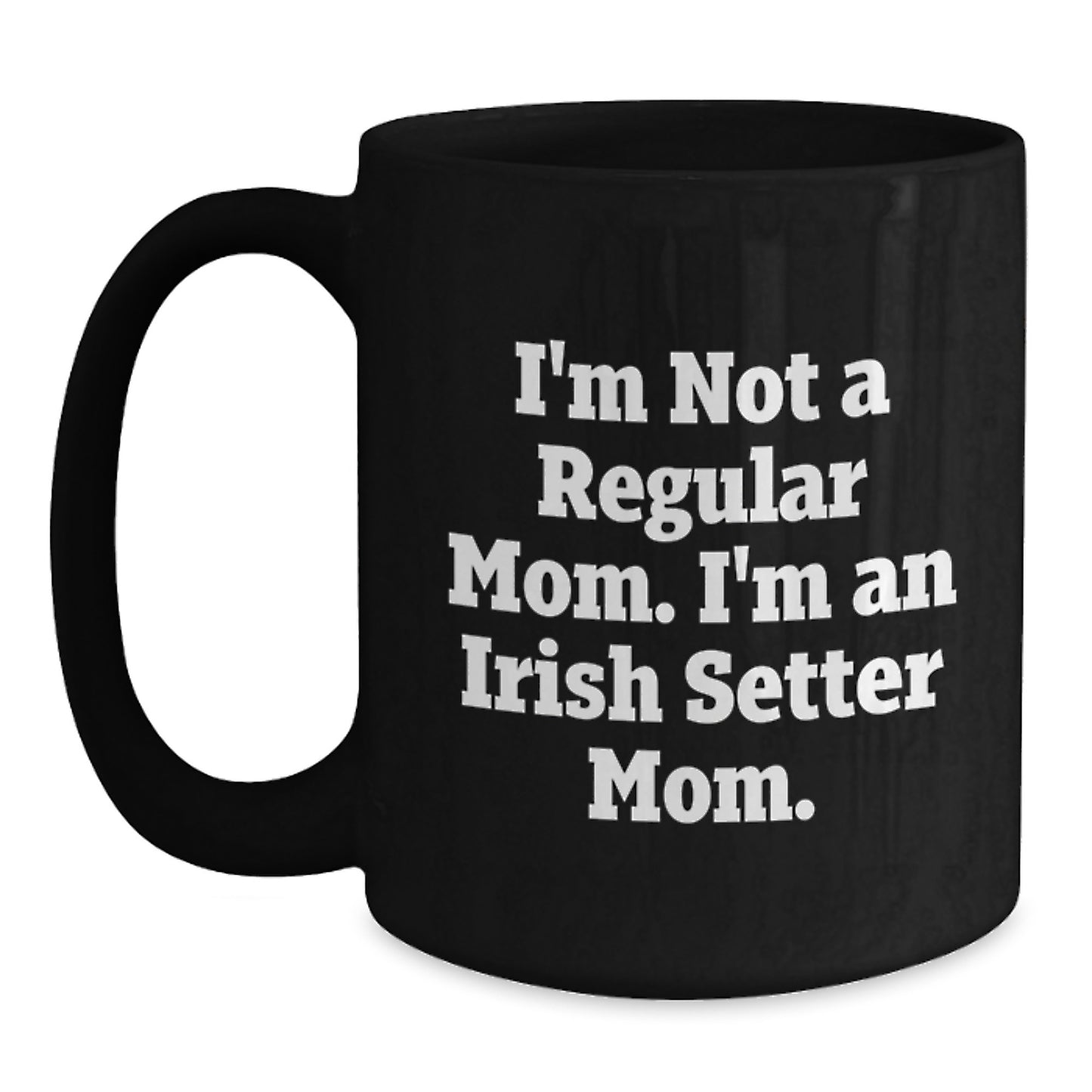 Irish Setter Dog Mom Funny Quotes Black Coffee Mugs Gifts for Irish Setter Dog Lover Friends Family, Gifts from Mom, Irish Setter Dog Lover Gift for Him Her Graduation Unique Gifts - Main