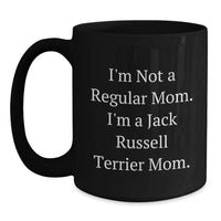 Load image into Gallery viewer, Funny Jack Russell Terrier Dog Mom Gifts for Friends, Coworkers, or Family - &#39;I&#39;m Not A Regular Mom. I&#39;m A Jack Russell Terrier Mom.&#39; Black Coffee Mug, 11oz or 15oz, Microwave and Dishwasher Safe - Main
