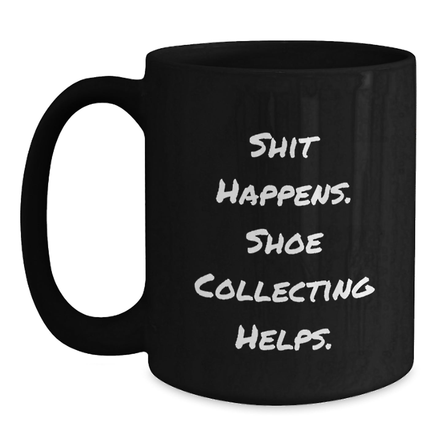 Funny Shoe Collecting Gifts for Graduation - Black Coffee Mug - Gifts from Friends to Shoe Collecting Enthusiast - 'Shit Happens. Shoe Collecting Helps.' - Main
