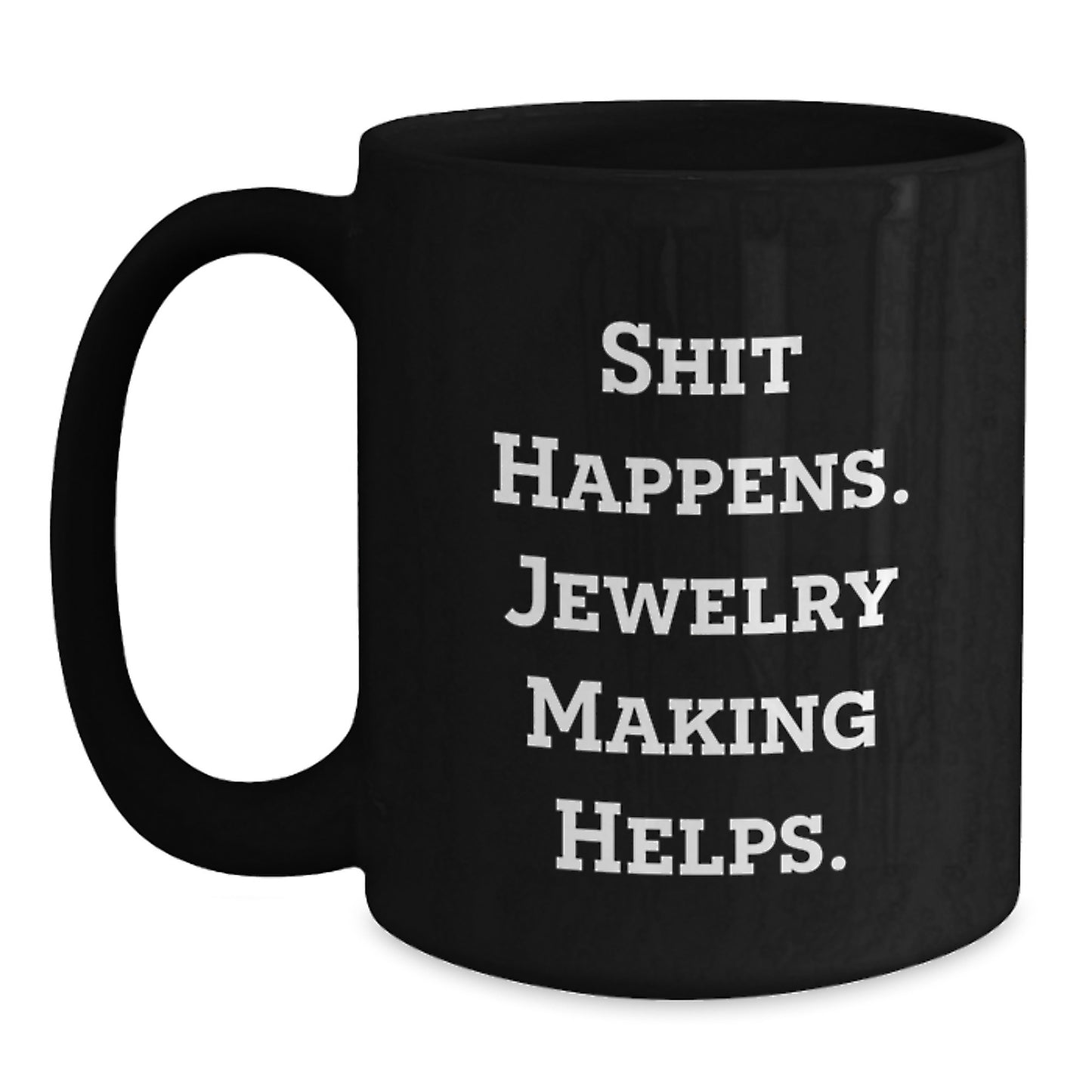 Funny Jewelry Making Gifts for Friends from Coworkers, Black Coffee Mugs with 'Shit Happens. Jewelry Making Helps.' Quote, Perfect Christmas Unique Gifts for Women, Men, Family - Main