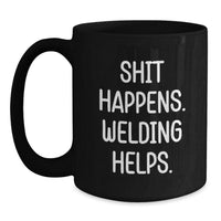 Load image into Gallery viewer, Funny Welding Gifts for Men, Black Coffee Mug with Shit Happens. Welding Helps. Quote, Perfect Unique Christmas Unique Gifts from Friends to Family - Main
