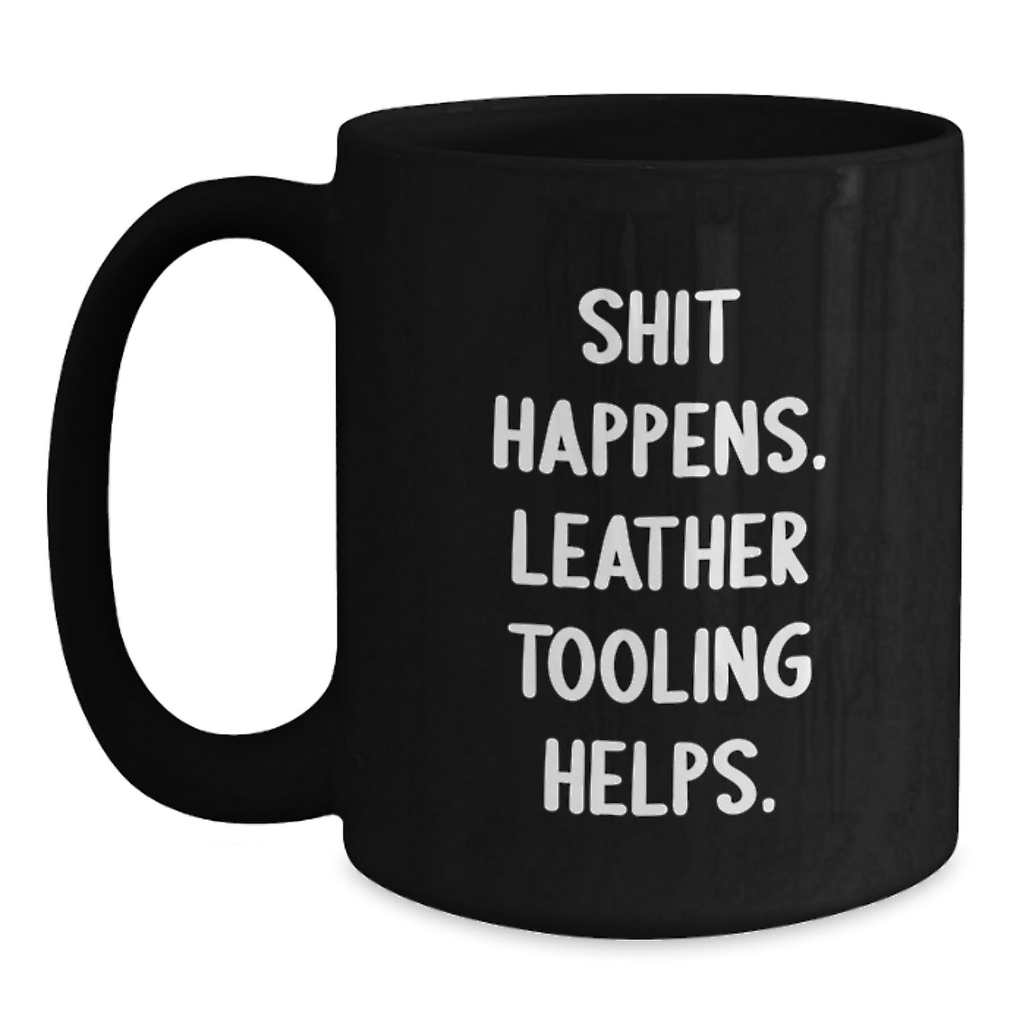 Funny Leather Tooling Gifts from Friends for Christmas - Black Coffee Mug - Shit Happens. Leather Tooling Helps. - Main