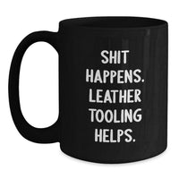 Load image into Gallery viewer, Funny Leather Tooling Gifts from Friends for Christmas - Black Coffee Mug - Shit Happens. Leather Tooling Helps. - Main
