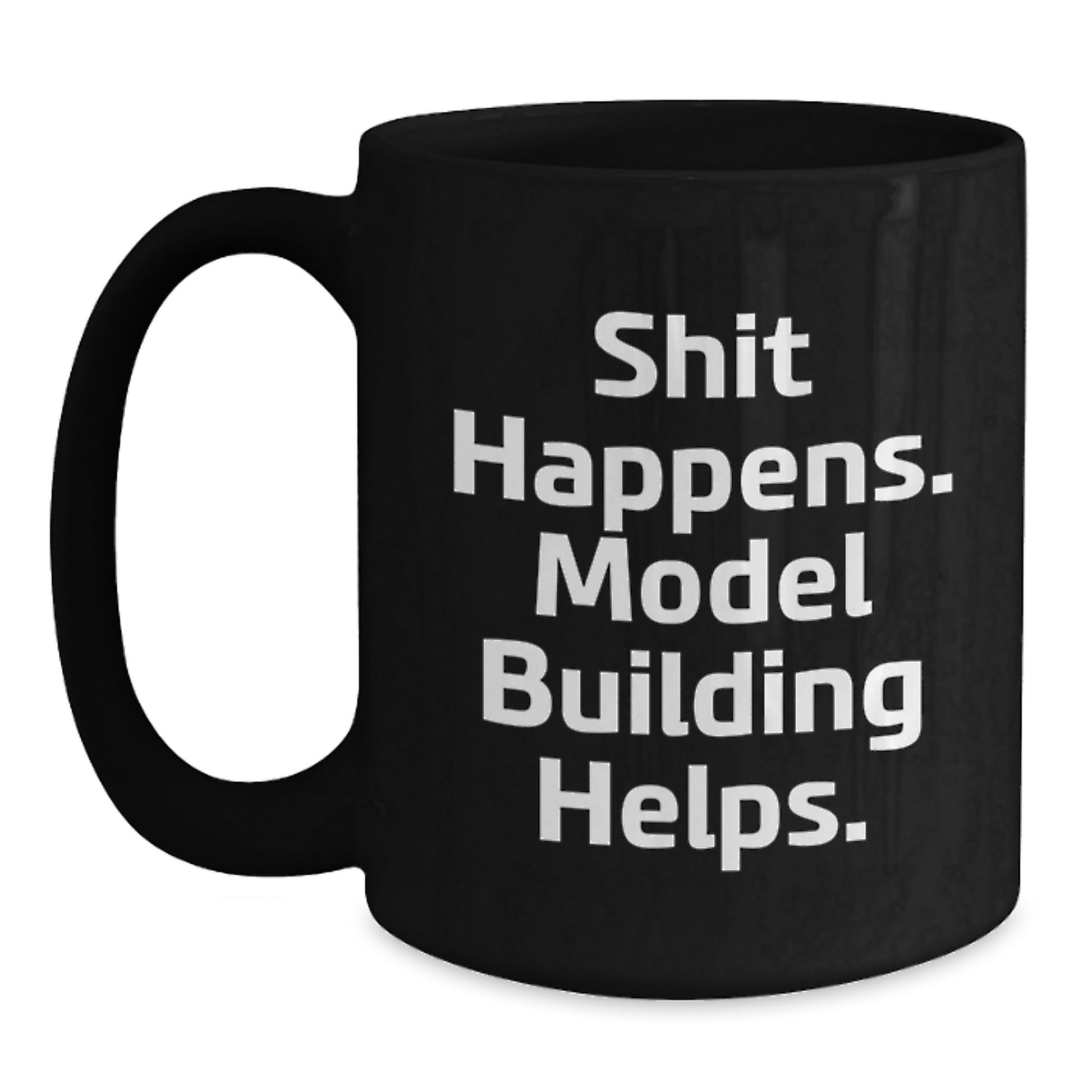 Funny Model Building Gifts for Men, Women, Friends, and Family - Shit Happens Mug with Motivational Quote - Black Coffee Mug for Graduation Unique Gifts from Friends, Family, or Coworkers - Main