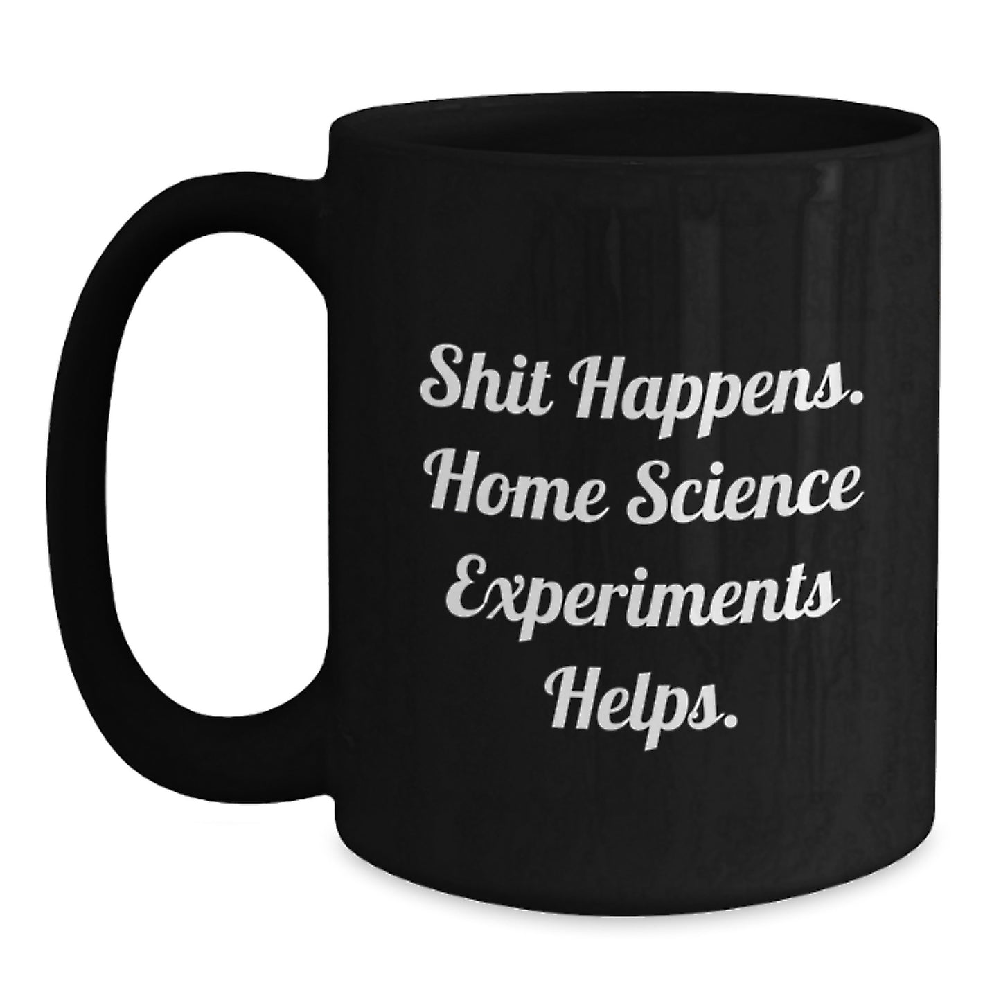 Funny Home Science Experiments Gifts for Men - Shit Happens, Home Science Experiments to the Rescue Black Coffee Mug, Perfect Graduation Unique Gifts for Home Science Enthusiasts - Main