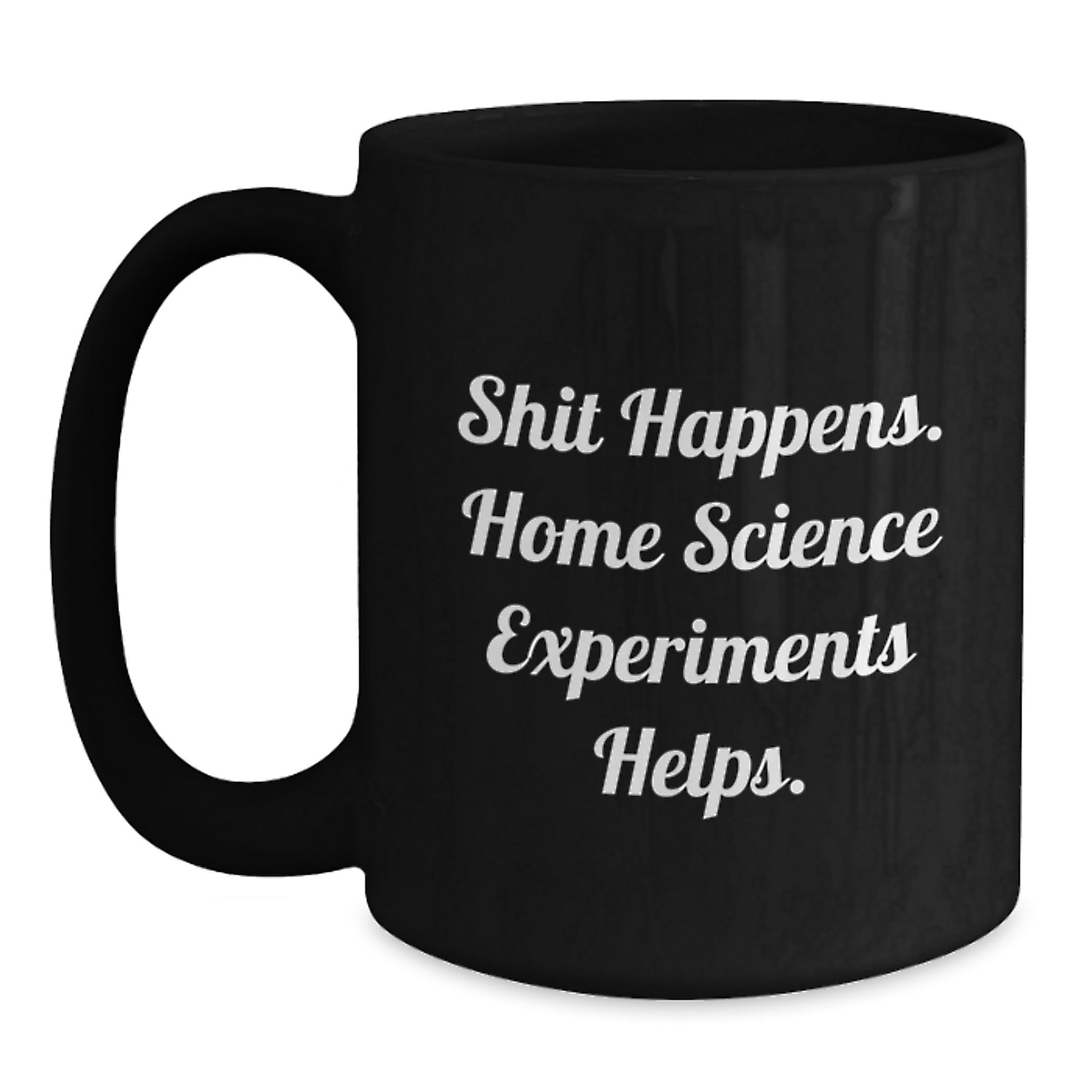 Funny Home Science Experiments Gifts for Men - Shit Happens, Home Science Experiments to the Rescue Black Coffee Mug, Perfect Graduation Unique Gifts for Home Science Enthusiasts - Main