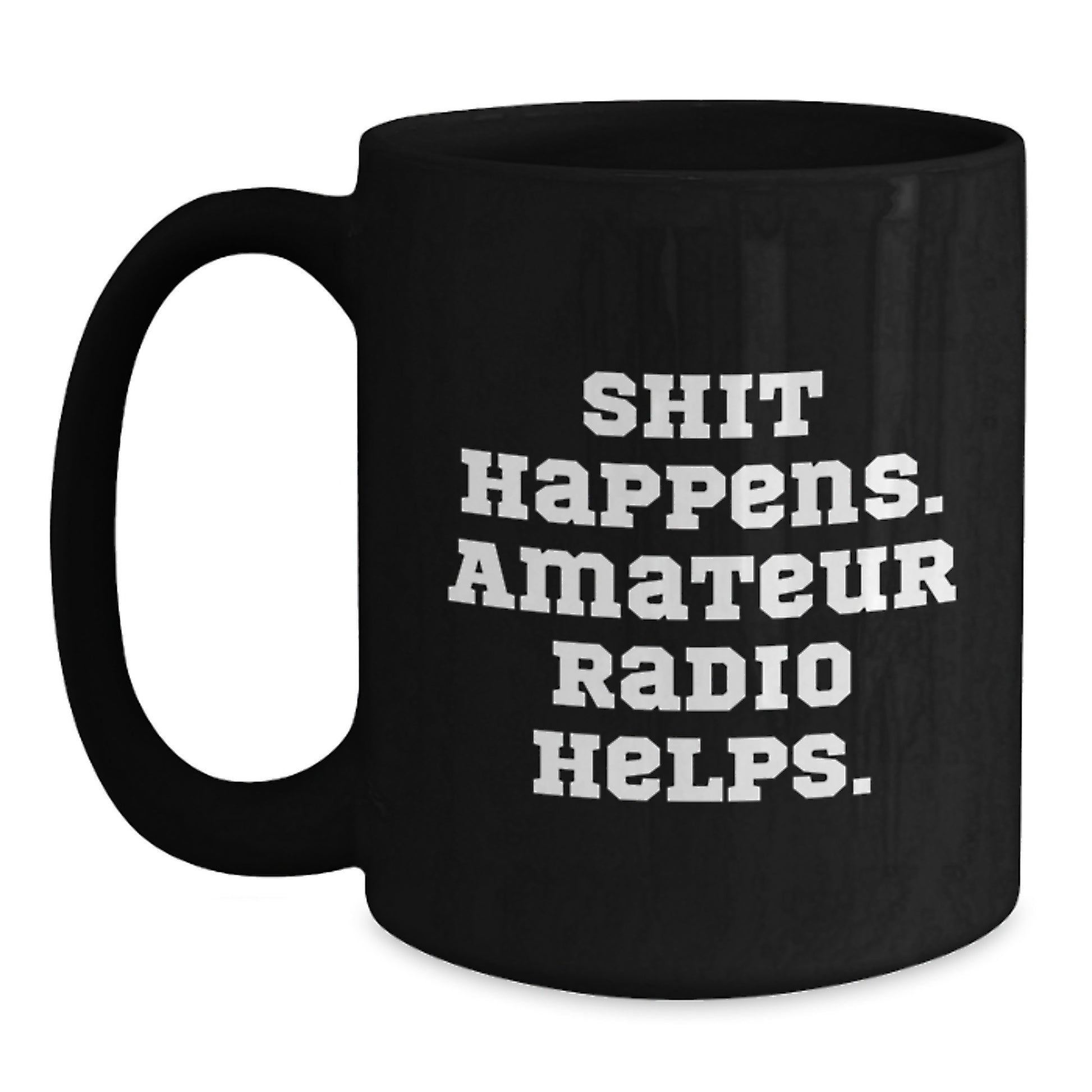 Funny Amateur Radio Gifts for Men, Women, and Friends - Shit Happens. Amateur Radio Helps. Black Coffee Mug - Main