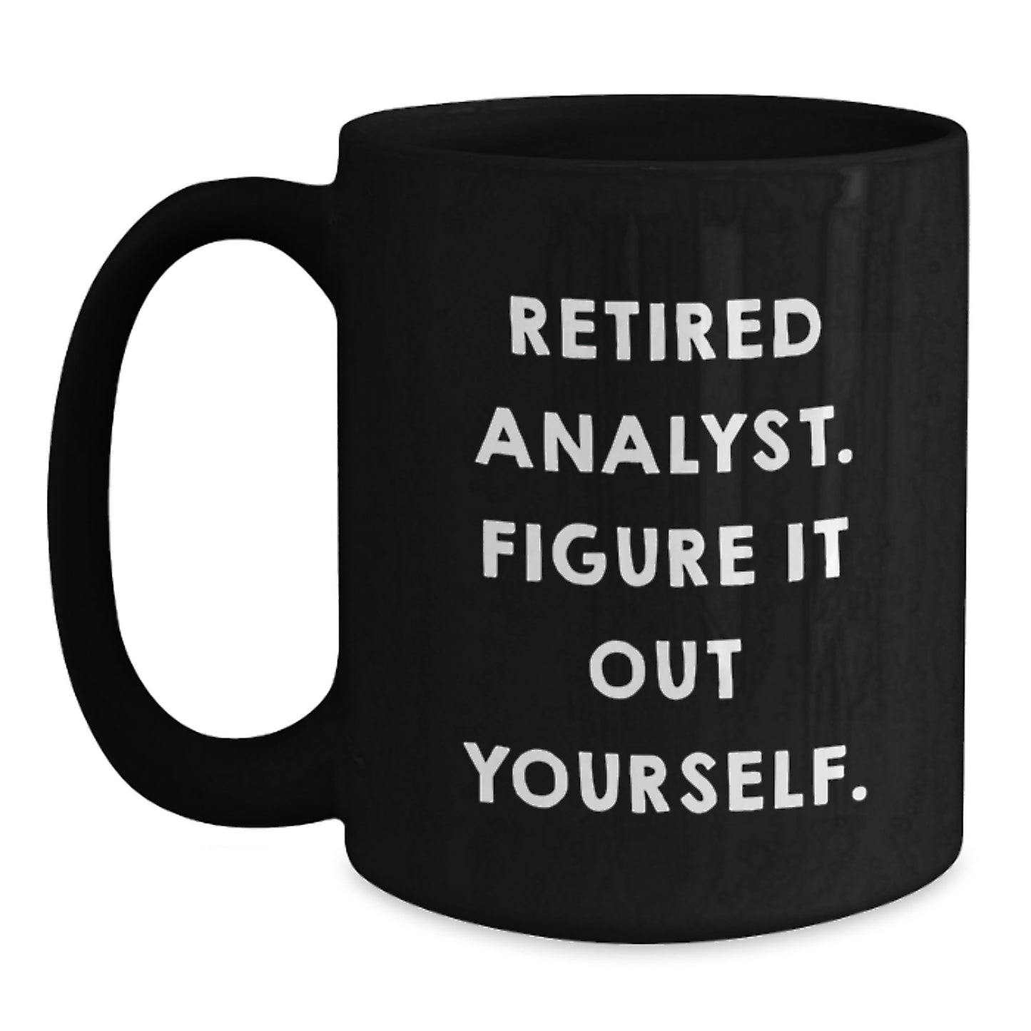 Funny Analyst Gifts from Friends - Black Coffee Mug with 'Retired Analyst. Figure It Out Yourself.' Quote, Perfect Graduation Unique Gifts for Men or Women - Main