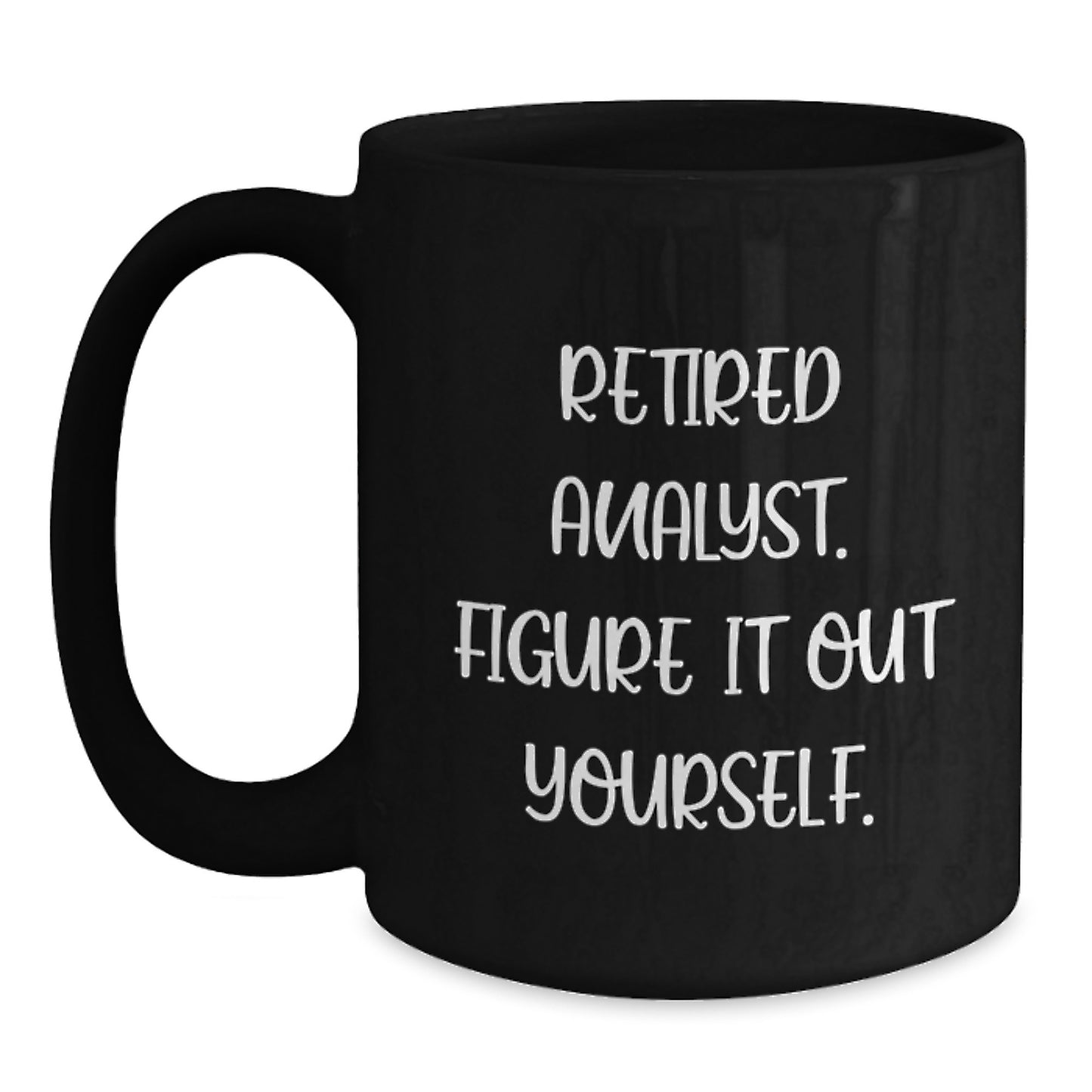 Funny Analyst Gifts from Family to Men Graduation Unique Black Coffee Mugs with 'Retired Analyst. Figure It Out Yourself.' Quote - Main