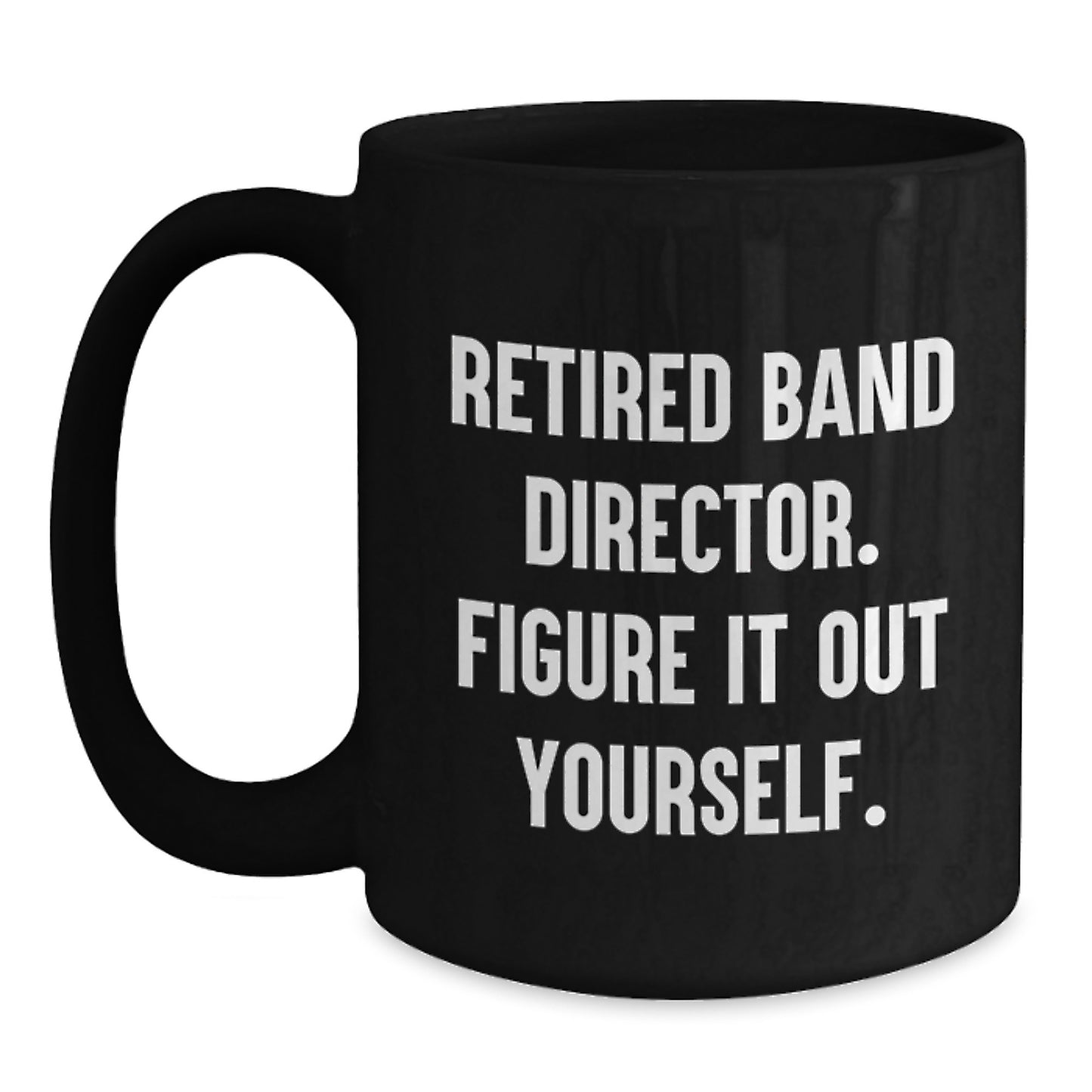 Funny Quote Band Director Graduation Unique Gifts from Family to Band Director - Black Coffee Mug - Main