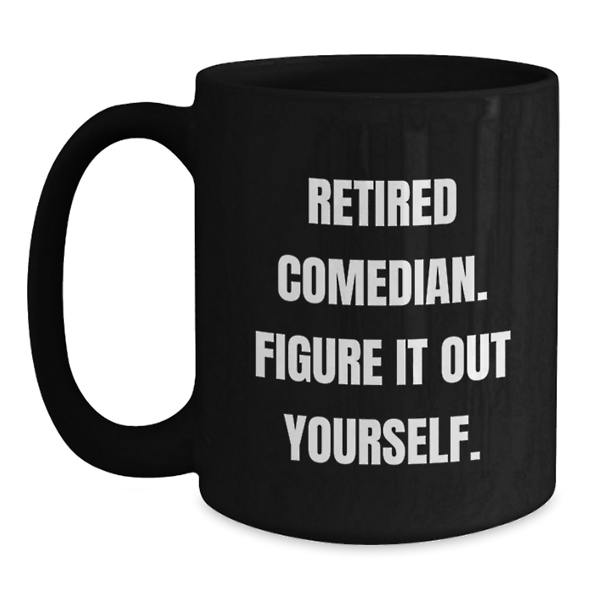 Comedian Funny Gifts from Friends to Comedian Man - Retired Comedian Figure It Out Yourself Black Coffee Mug for Graduation Unique Gifts - Main