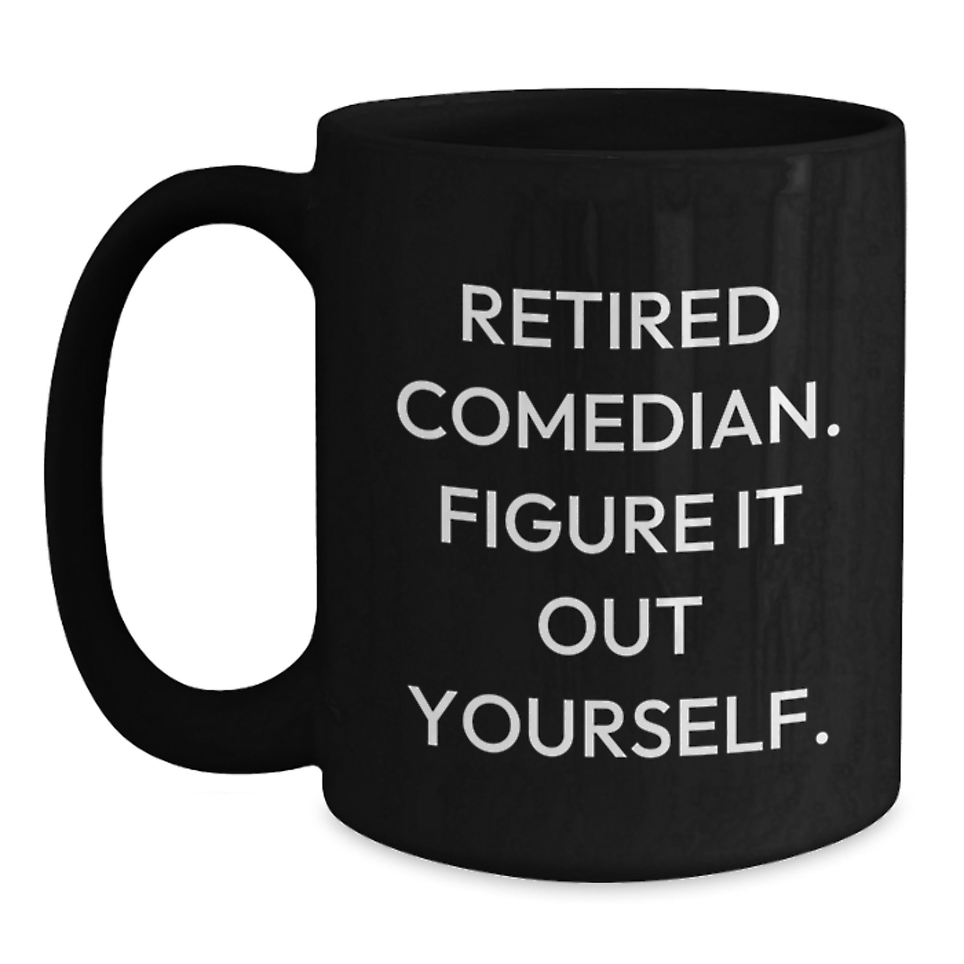 Funny Comedian Gifts for Comedian Friends - Retired Comedian Figure It Out Yourself Black Coffee Mug - Unique Graduation Unique Gifts from Comedian Lover to Comedian Graduate - Main