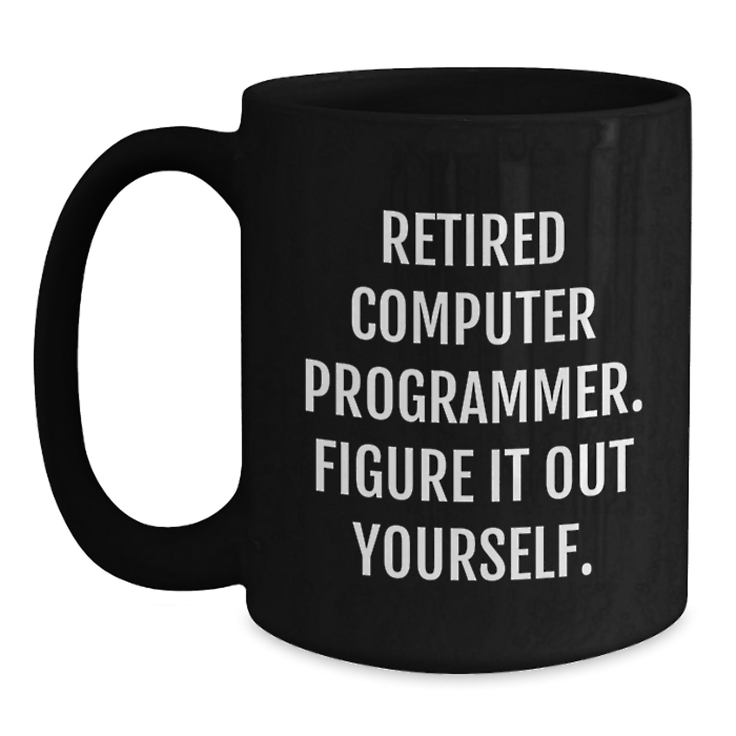 Funny Computer Programmer Gift, Unique Graduation Unique Gifts for Men from Family, Computer Programmer Mug Quote 'Figure It Out Yourself.' - Main