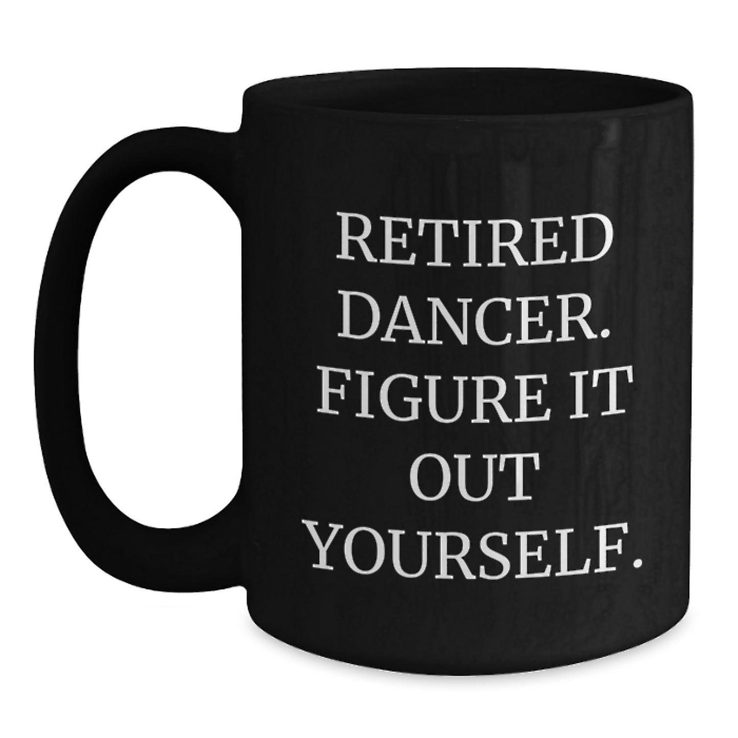 Funny Dancer Gifts from Friends for Dancer Graduation Unique Black Coffee Mugs, Retired Dancer Figure It Out Yourself Quote - Main