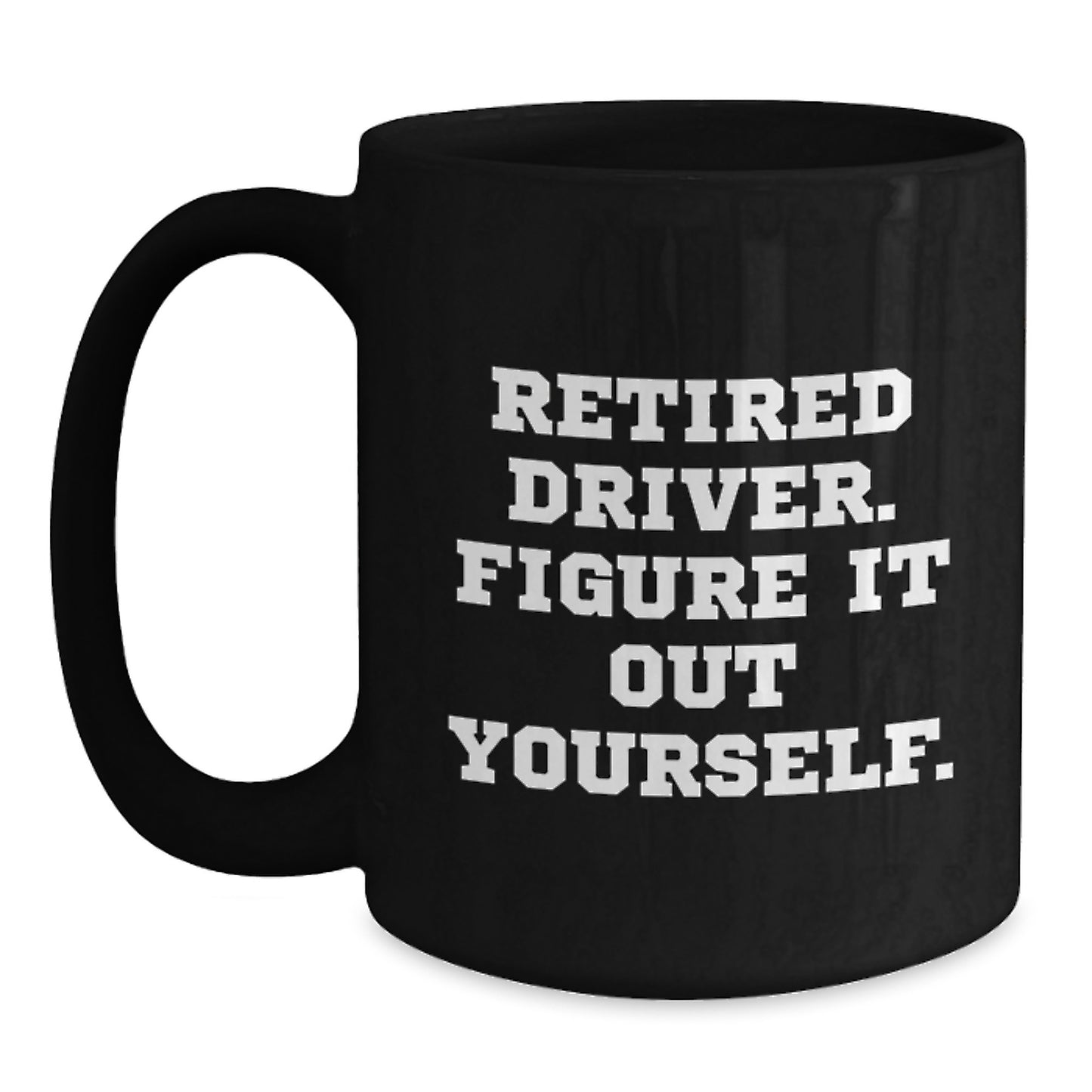 Funny Driver Quotes Black Coffee Mug Gifts for Men from Friends, Funny Driver Sayings Graduation Unique Gifts, Black Ceramic Mug for Driver Enthusiasts Gifts from Family - Main
