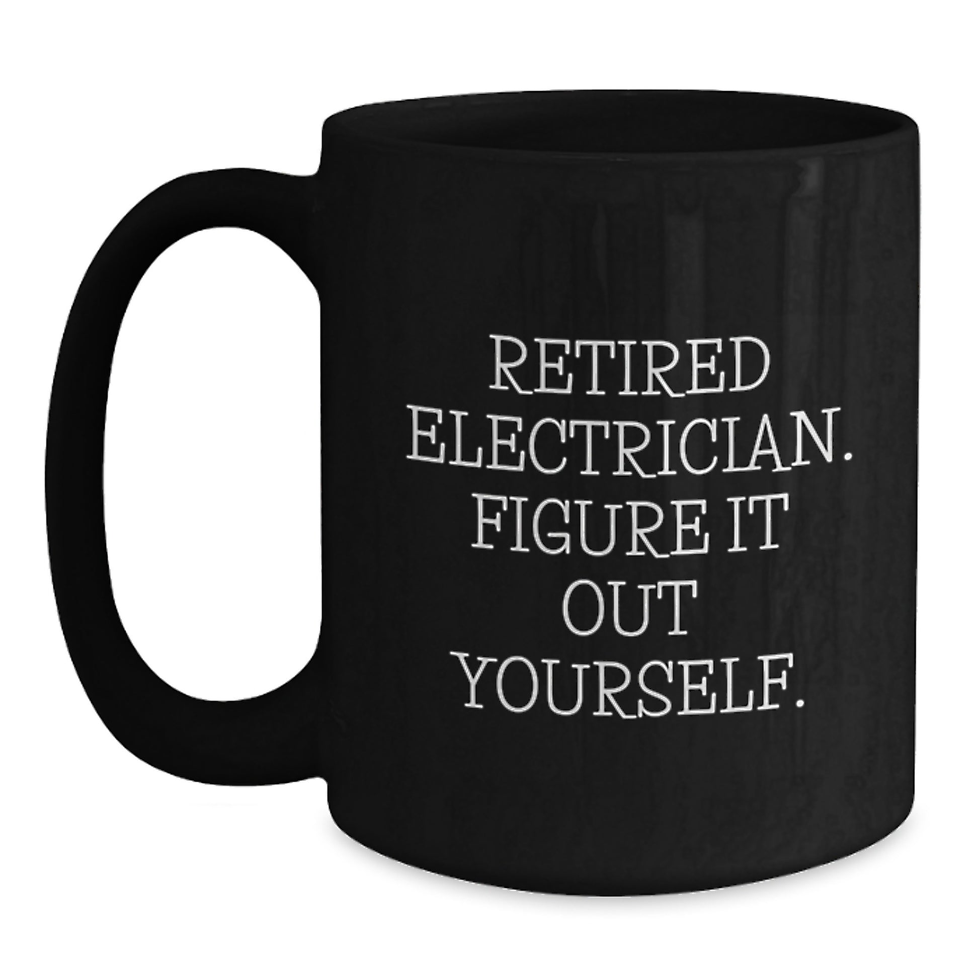 Funny Electrician Gifts from Friends, Unique Black Coffee Mug for Electrician Graduation Unique Gifts, 'Retired Electrician. Figure It Out Yourself.' Quote - Main