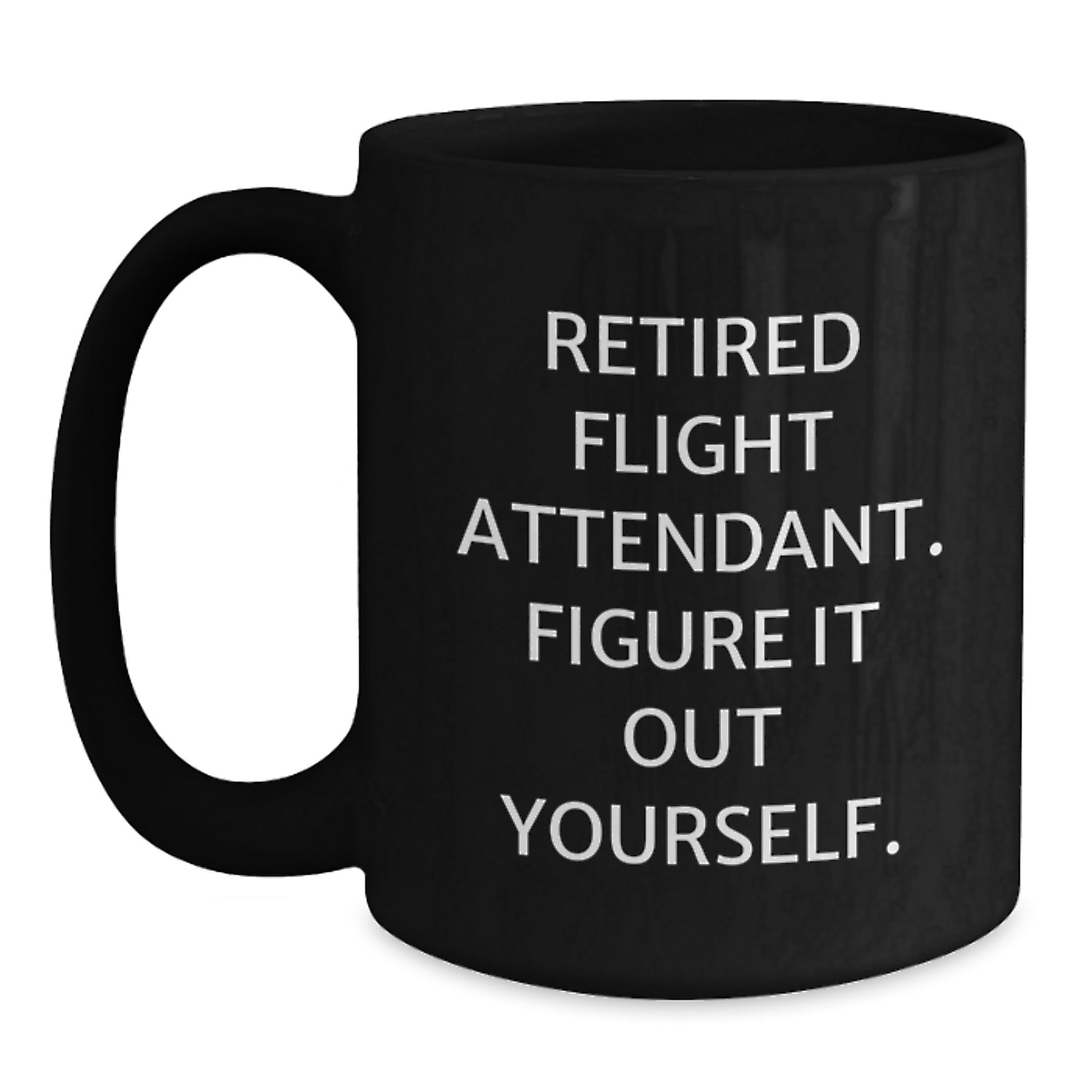 Gifts from Family for Flight Attendant Graduation Unique - 'Retired Flight Attendant. Figure It Out Yourself.' Funny Quote Black Coffee Mug - Main
