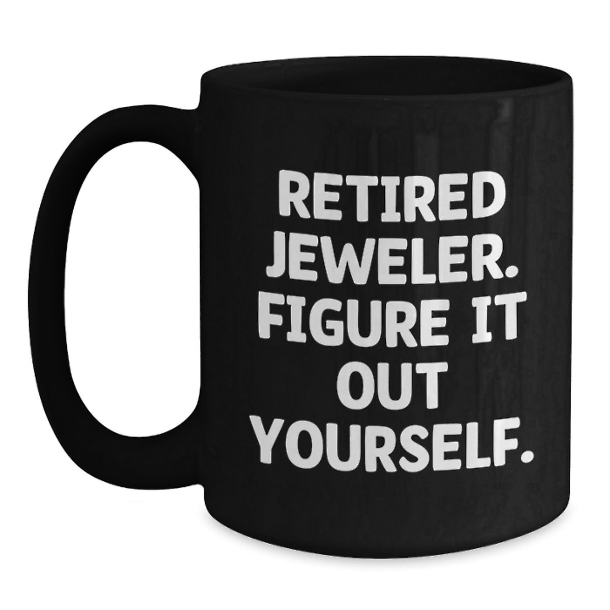 Jeweler Retirement Gift A Playful Mug - Figure It Out Yourself Present - Main