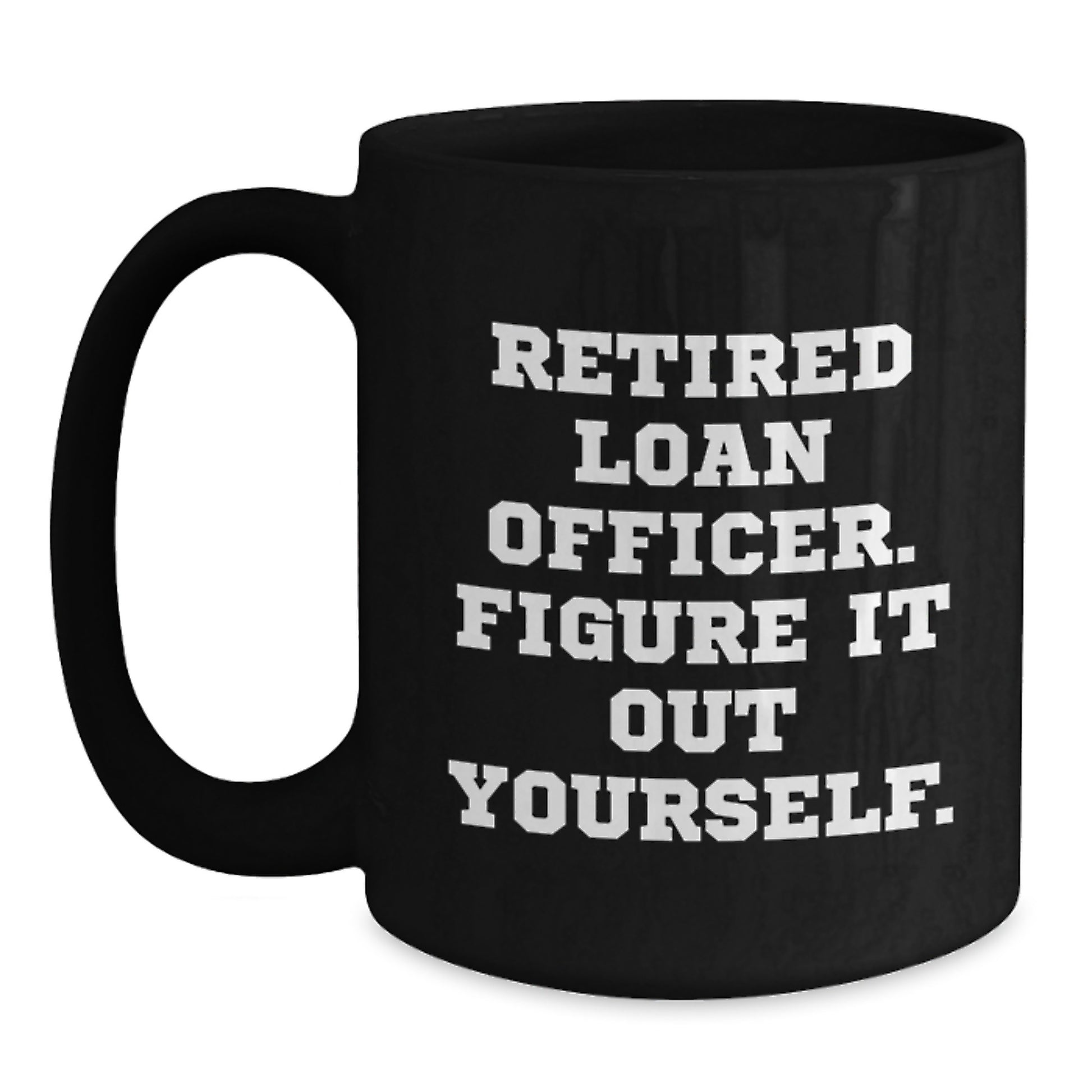 Funny Gift for Loan Officer, Black Coffee Mug, Graduation Unique Gifts from Friends, Gifts for Loan Officer - Main