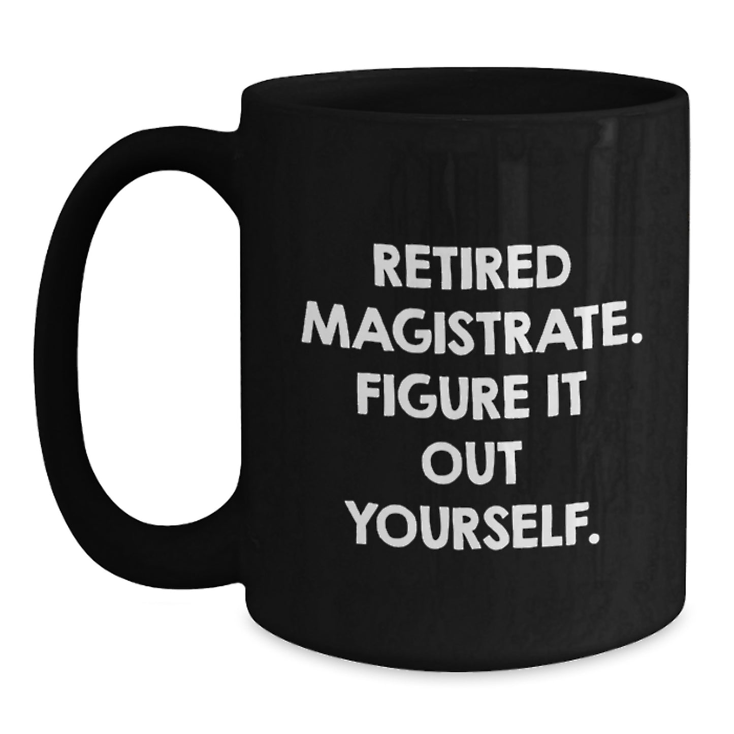 Funny Magistrate Gifts for Men - Retired Magistrate, Figure It Out Yourself, Black Coffee Mug, Graduation Unique Gifts from Friends, Coworkers, Family - Main
