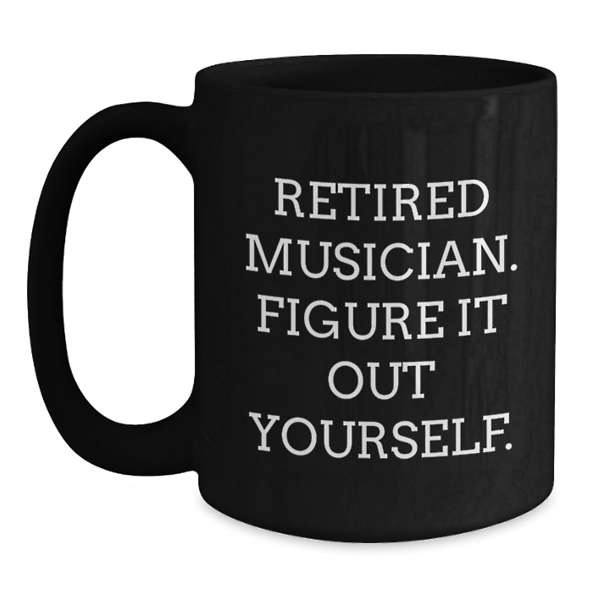 Funny Musician Gifts for Musicians, Unique Graduation Unique Gifts from Family to Musician Friends, Black Coffee Mug with 'Retired Musician. Figure It Out Yourself.' - Main