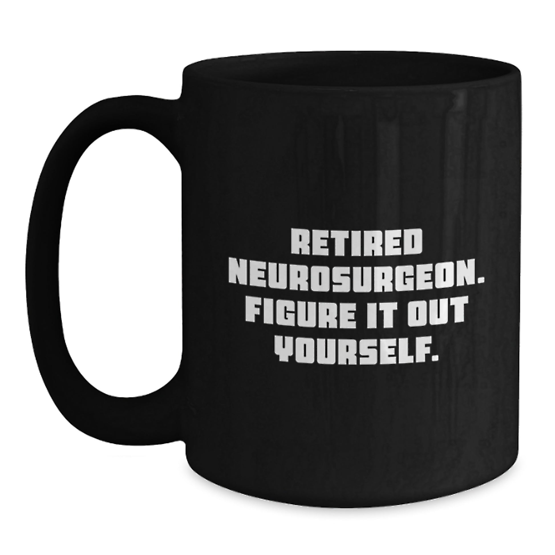 Funny Neurosurgeon Gifts for Men, Black Coffee Mug, 'Figure It Out Yourself' - Graduation Unique Gifts from Friends, Family or Coworkers - Main