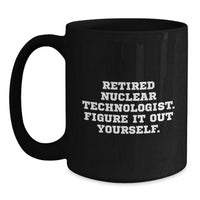 Load image into Gallery viewer, Nuclear Technologist Gifts from Friends for Graduation - &#39;Figure It Out Yourself&#39; Funny Black Coffee Mug, 11oz or 15oz, Microwave and Dishwasher Safe - Main
