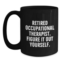 Load image into Gallery viewer, Funny Occupational Therapist Gifts from Men to Occupational Therapist for Graduation Unique Gifts - Black Coffee Mug, &#39;Figure It Out Yourself.&#39; - Main
