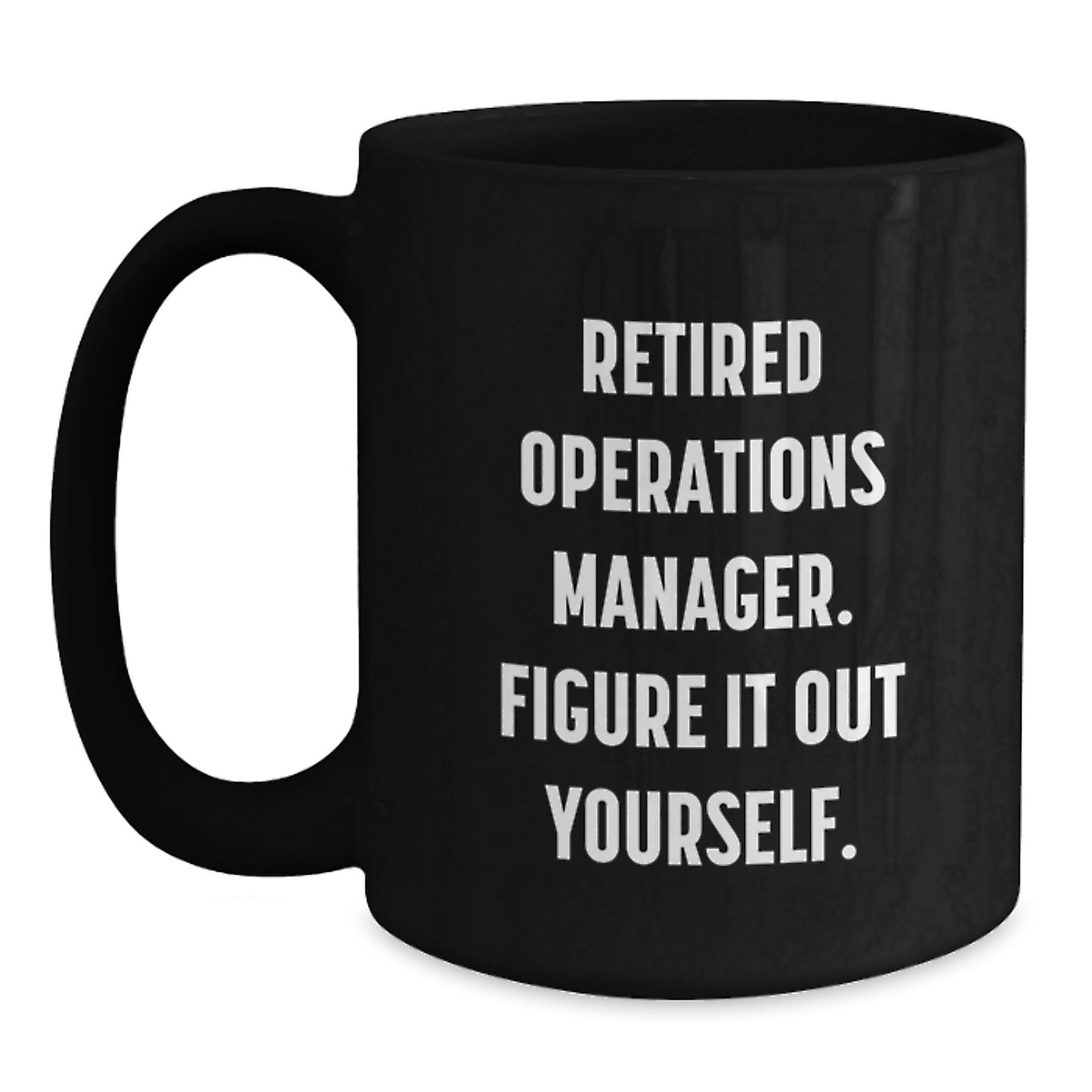Funny Operations Manager Gifts for Men from Friends - Black 'Retired Operations Manager. Figure It Out Yourself.' Coffee Mug for Graduation Unique Gifts - Main