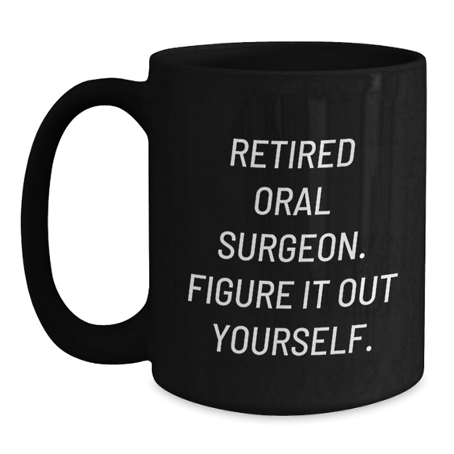 Funny Oral Surgeon Quote Gifts for Men from Friends - Black Coffee Mug, 11oz or 15oz, Microwave and Dishwasher Safe - Main