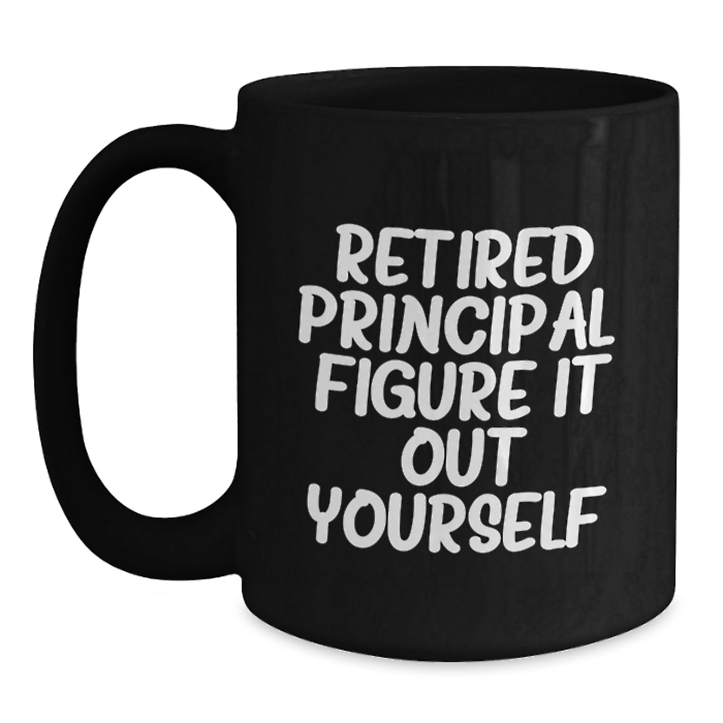 Funny Principal Gifts, Black Coffee Mug for Graduation, Retired Principal. Figure It Out Yourself. - Gifts from Family to Principal - Main