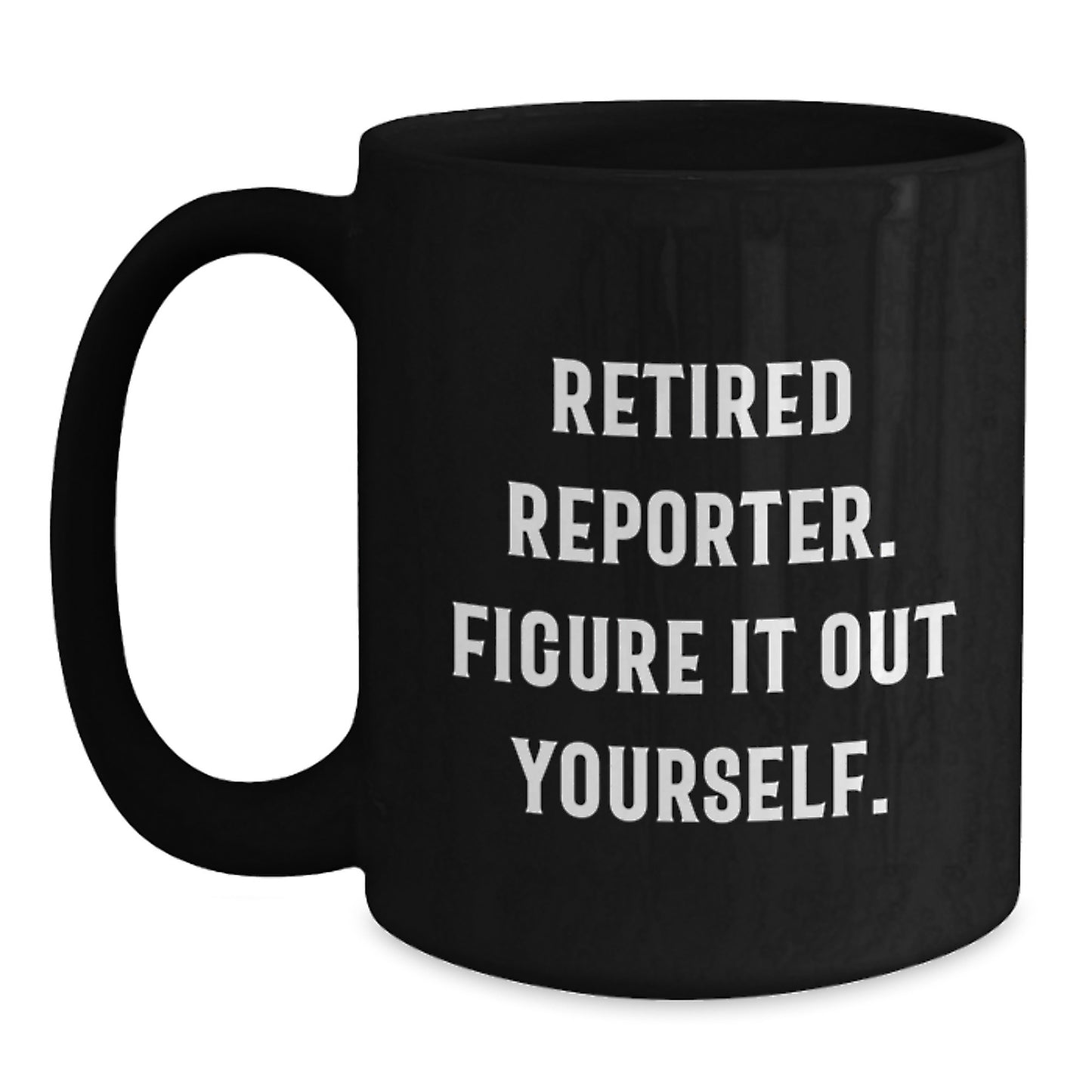 Gifts from Friends for Reporter - Funny Quote Black Coffee Mug, Valentine's Unique Gift for Men - Main