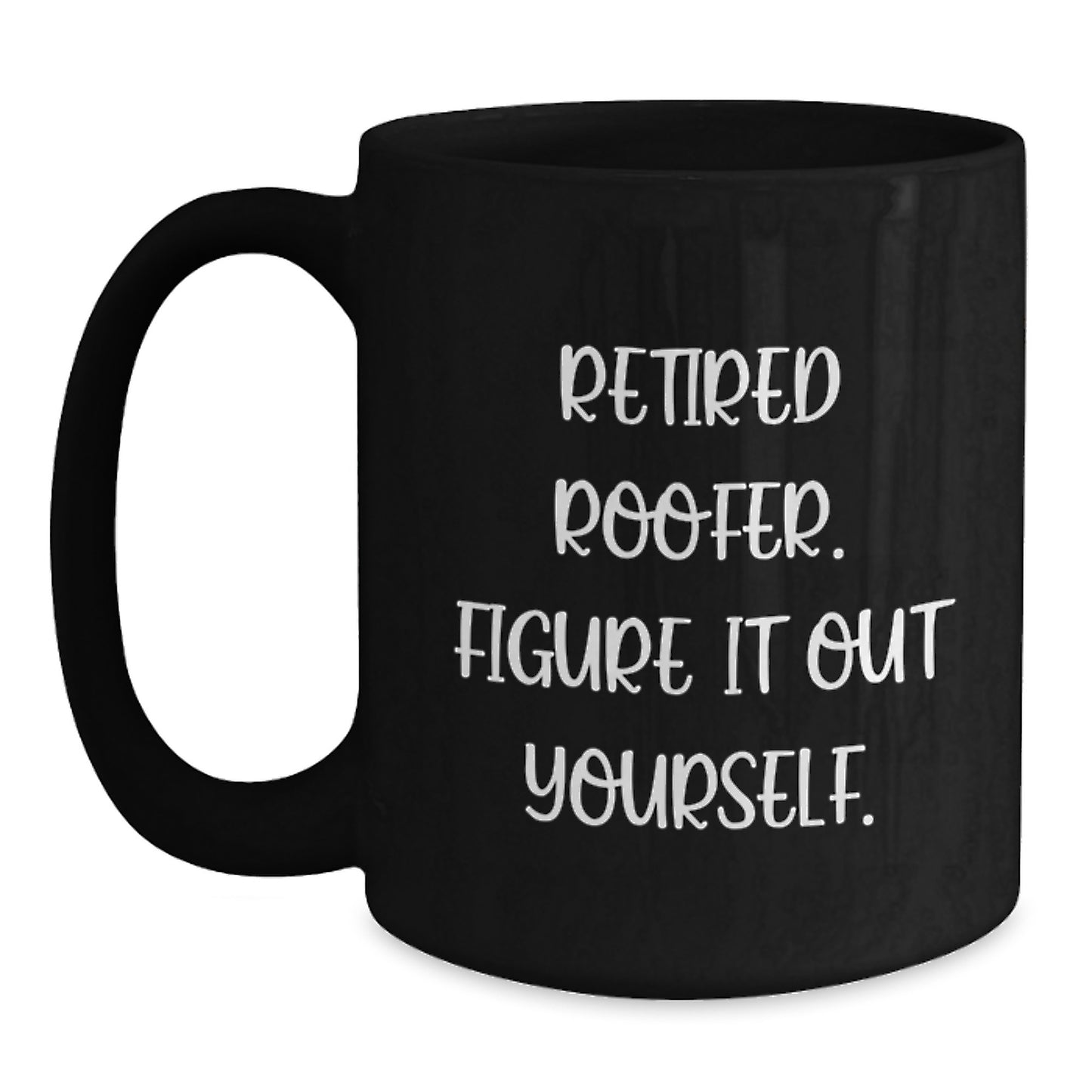 Roofer Humor Gifts from Men to Graduation Unique Gifts for Him - Black Coffee Mug, Retired Roofer Figure It Out Yourself - Main