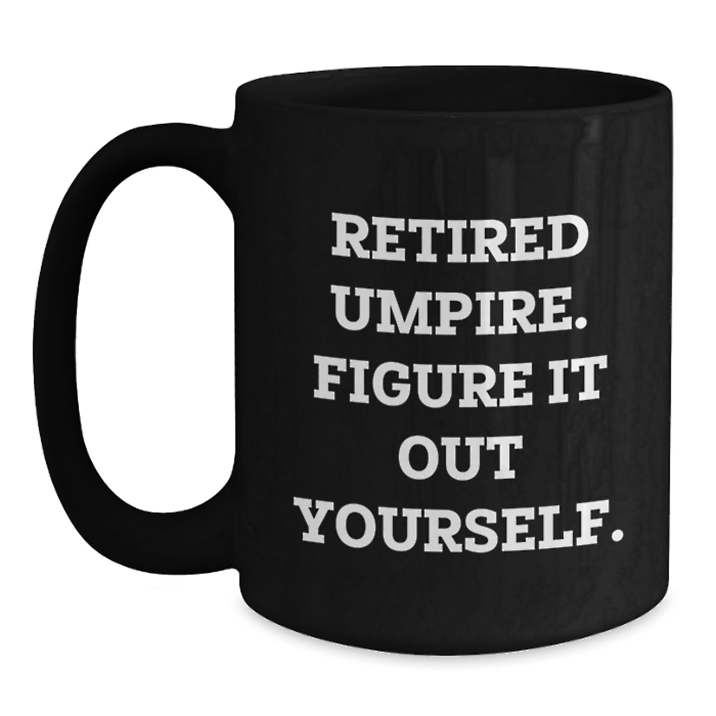 Funny Umpire Gifts from Men for Umpire Valentine's Unique Black Coffee Mug - Retired Umpire Figure It Out Yourself - Funny Umpire Mug Gifts - Main