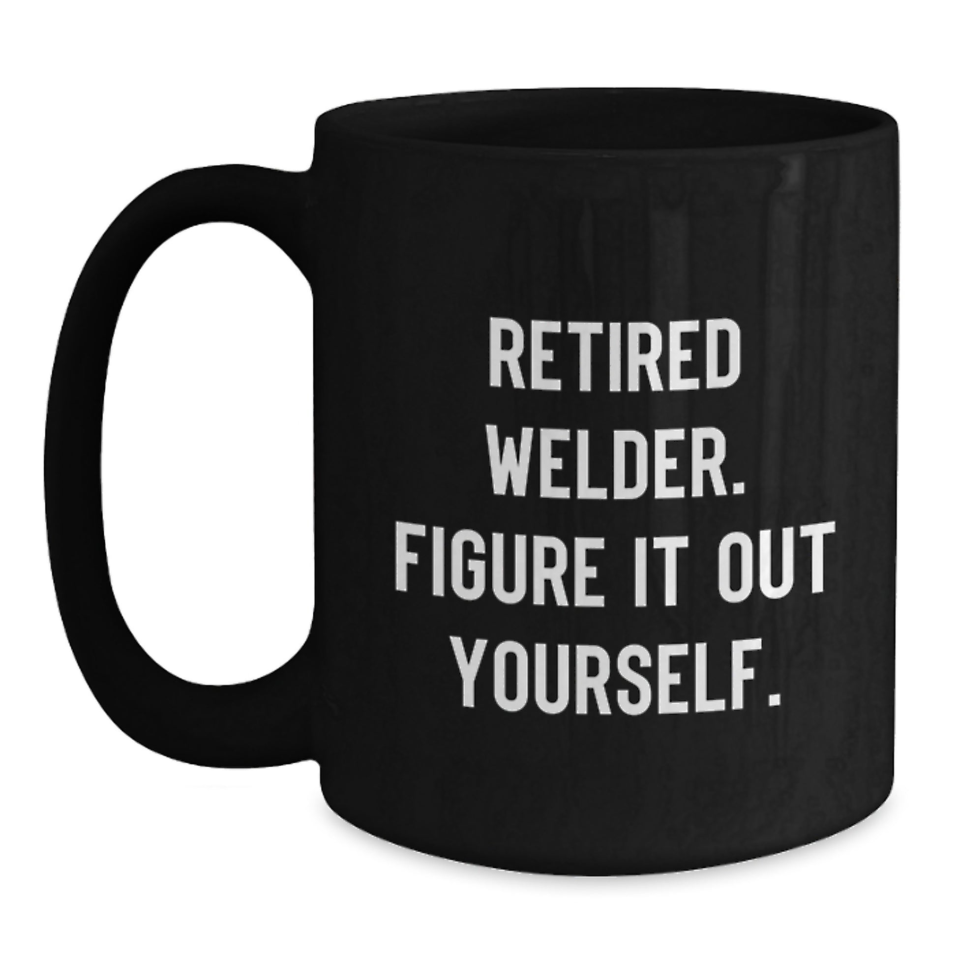 Welder Humor Gifts from Friends to Men, Welder Black Coffee Mug, Retired Welder Figure It Out Yourself, Perfect Graduation Unique Gifts - Main