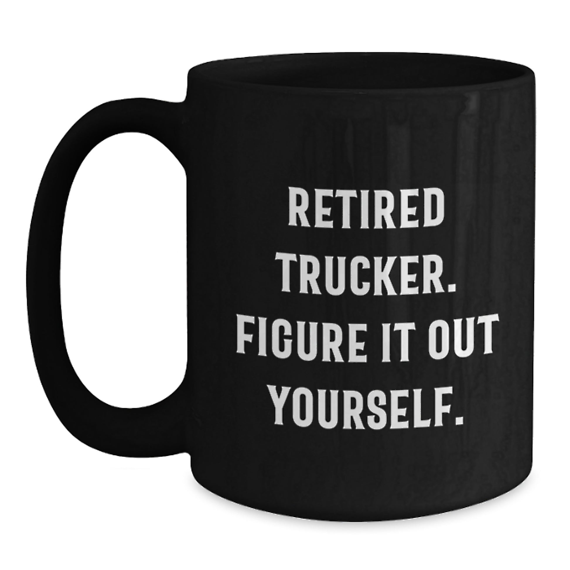 Trucker Gifts from Men, Funny Quote Trucker Black Coffee Mug for Graduation Unique Gifts, Retired Trucker Figure It Out Yourself Inspirational Mug for Men - Main