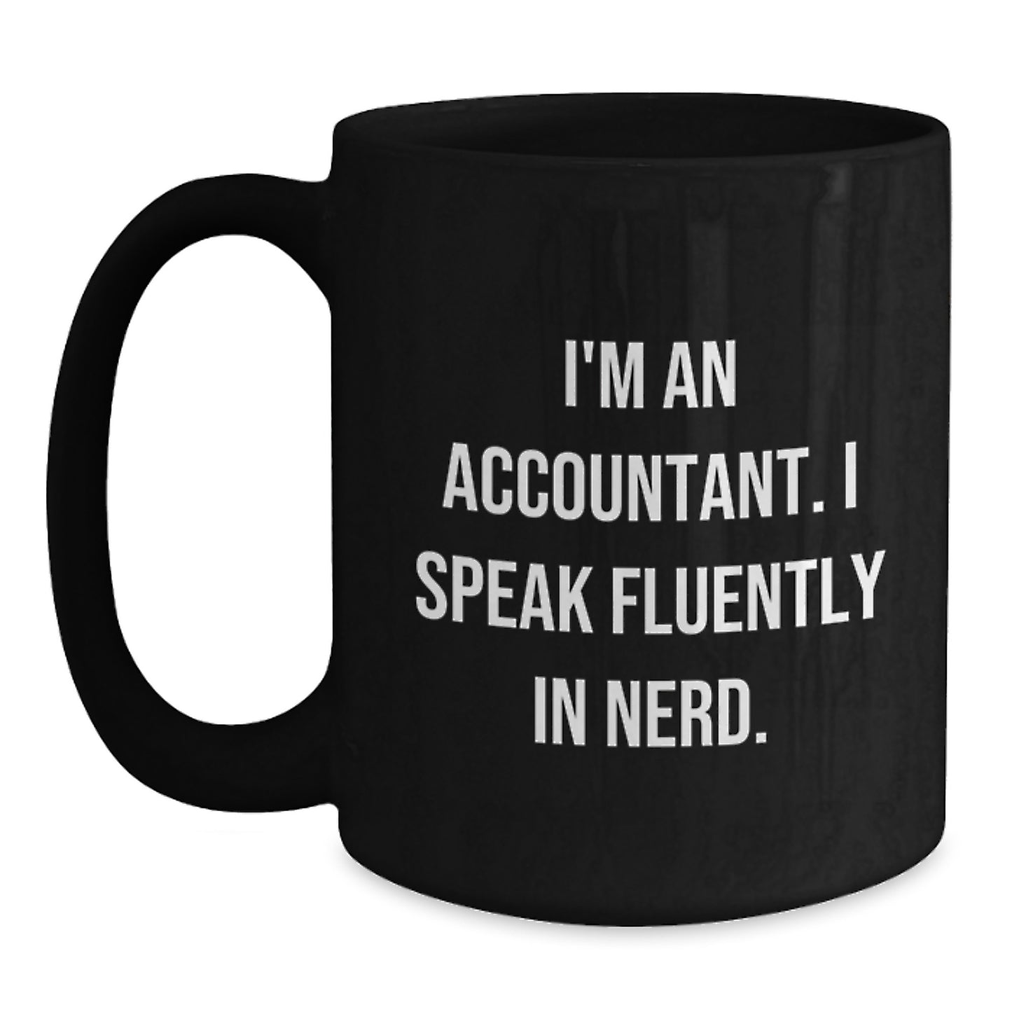 Funny Accountant Gifts for Men, Unique Black Coffee Mug, I'm An Accountant. I Speak Fluently In genius. - Perfect for Accountants and Graduation Unique Gifts from Coworkers - Main