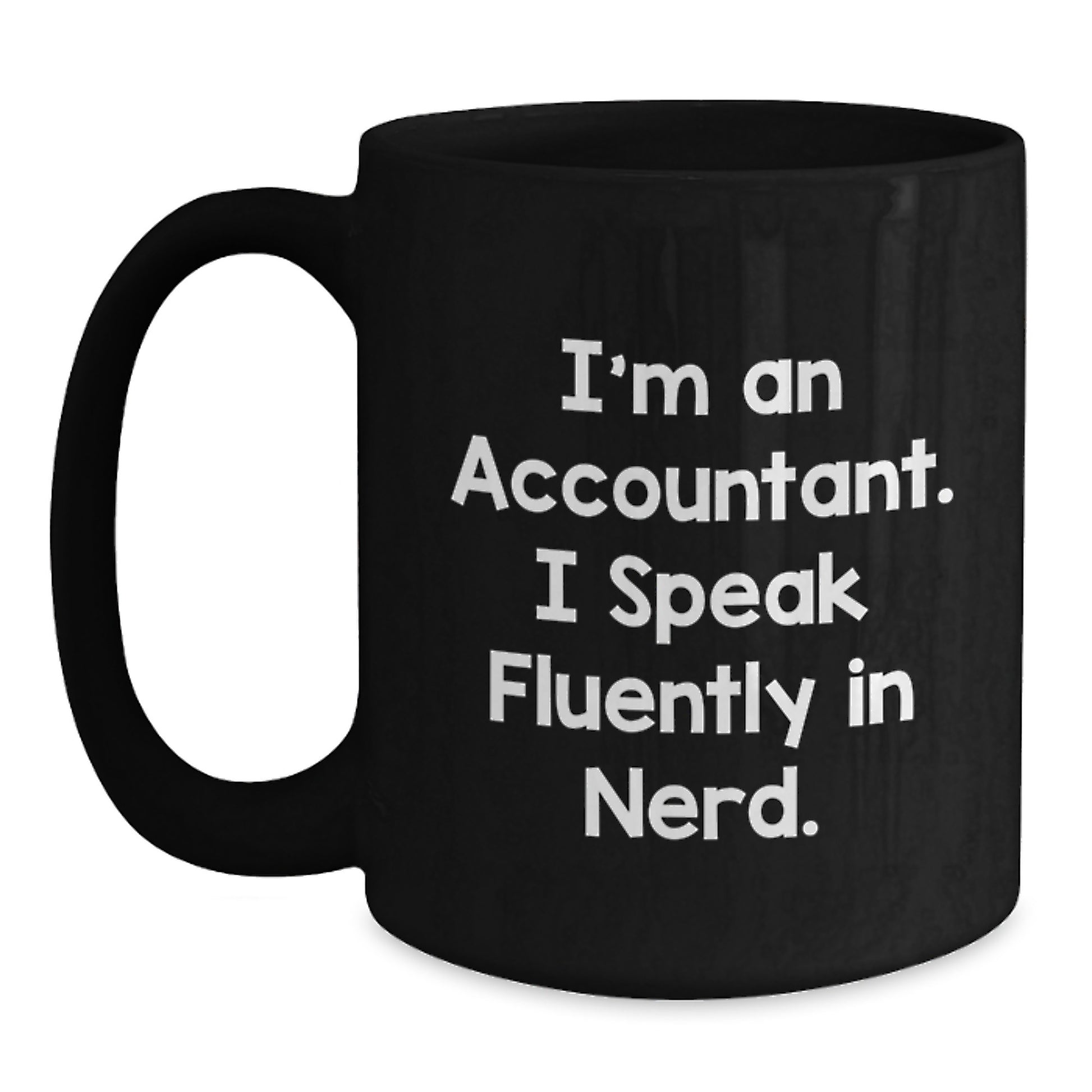 Funny Accountant Gifts for Men from Coworkers, Black Coffee Mug, Graduation Unique Mug, 'I'm An Accountant. I Speak Fluently In genius.' - Main