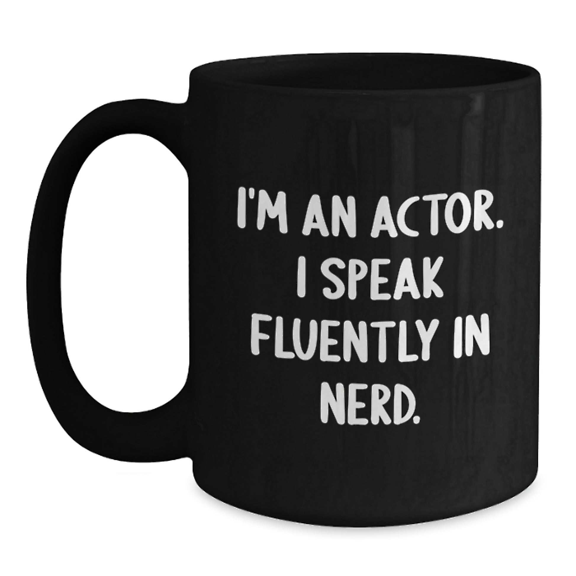 Funny Actor Gifts from Friends for Actor Graduation Unique Mugs Black Coffee Mug I'm An Actor I Speak Fluently In genius. - Main