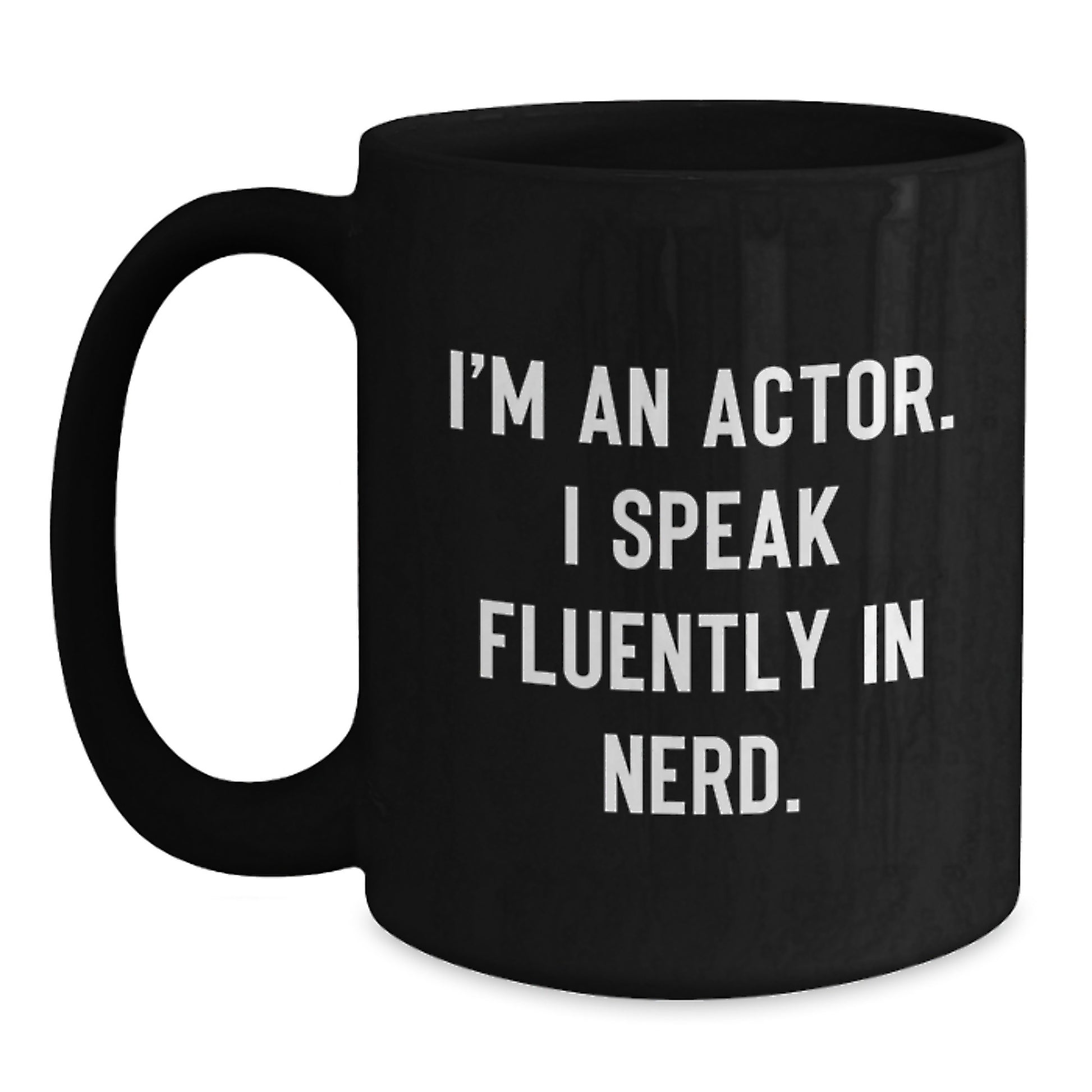 Funny Actor Gifts for Men, Unique Graduation Unique Gifts from Friends, I'm An Actor. I Speak Fluently In genius. Black Coffee Mug - Main