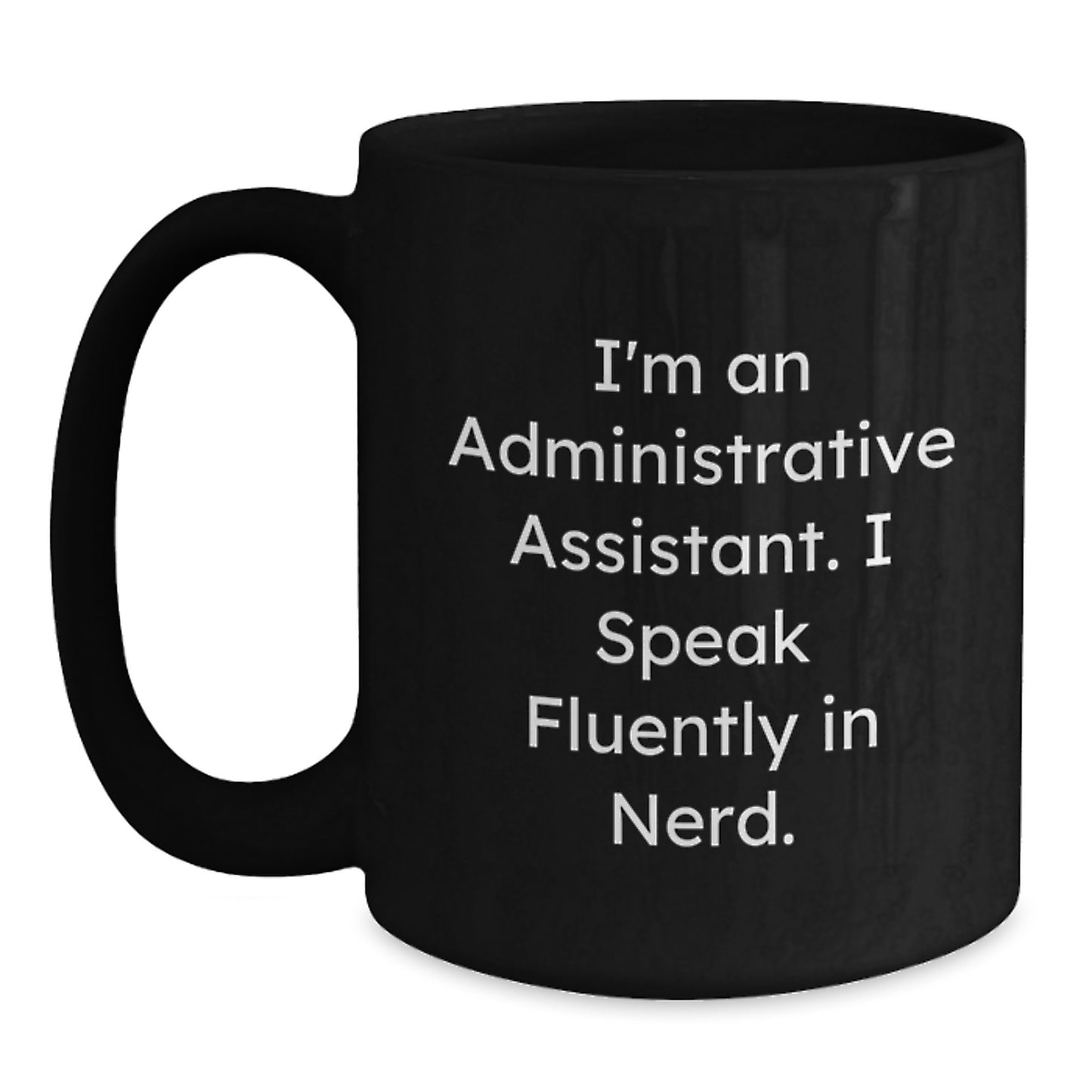 Administrative Assistant Funny Quote Black Coffee Mug, Gifts from Friends for Administrative Assistant, Graduation Unique Gift - Main
