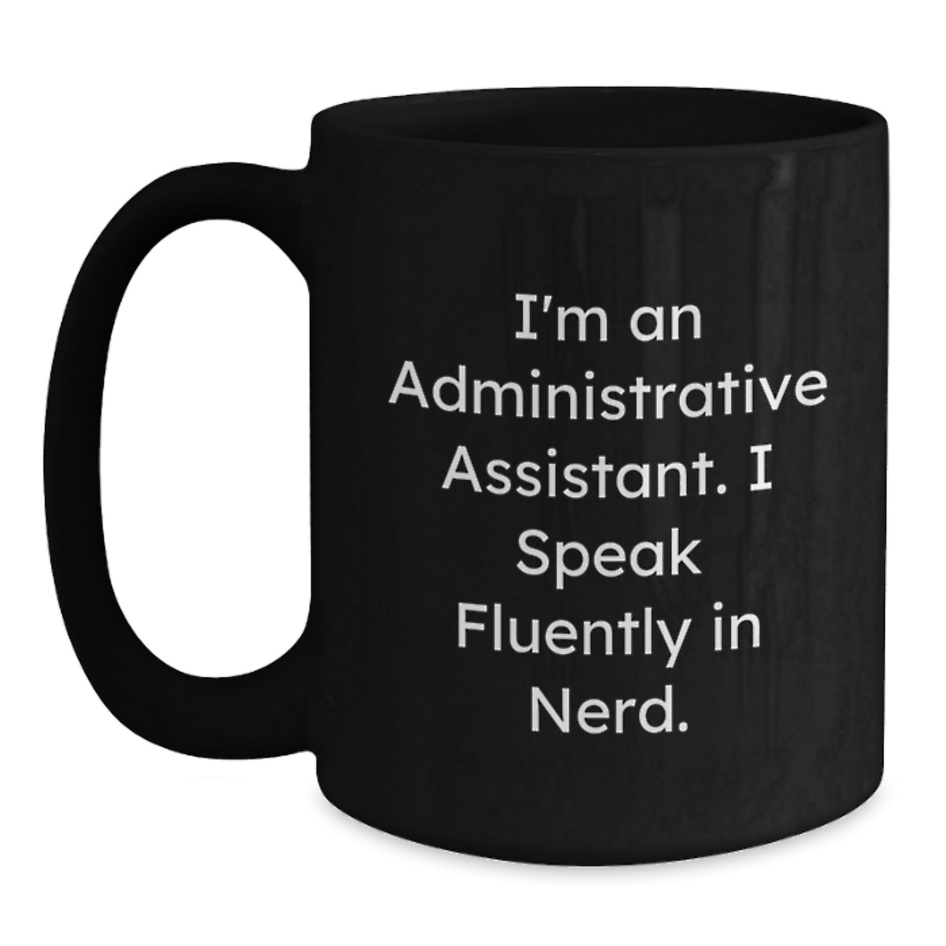 Administrative Assistant Funny Quote Black Coffee Mug, Gifts from Friends for Administrative Assistant, Graduation Unique Gift - Main