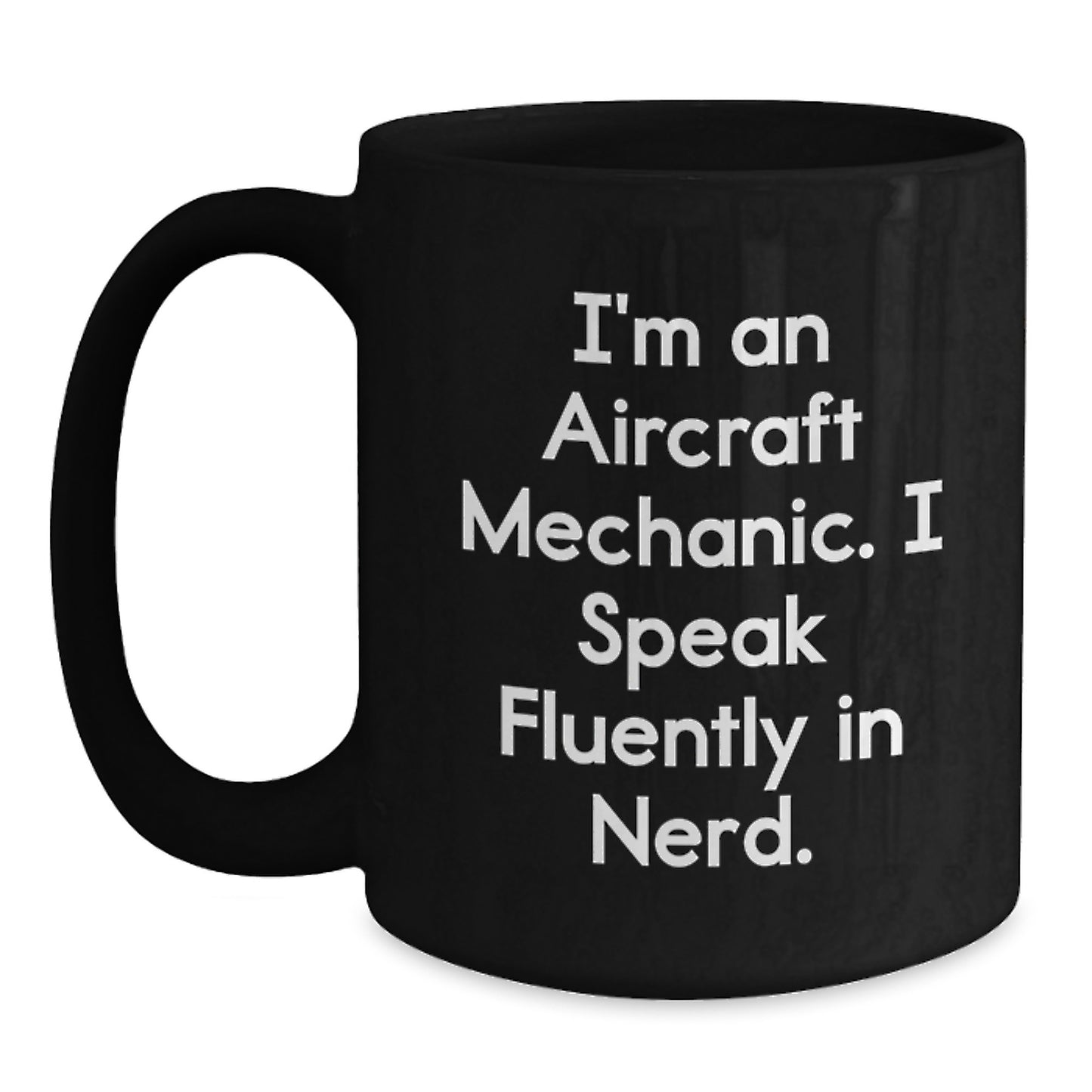 Gifts from Men, Funny Quotes for Aircraft Mechanic, Unique Valentine's Gifts for Him, Funny Black Coffee Mug, 'I'm An Aircraft Mechanic. I Speak Fluently In genius.' - Main