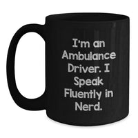 Load image into Gallery viewer, Ambulance Driver Gifts, Funny Quote Black Coffee Mug, Valentine's Unique Presents for Ambulance Drivers from Friends and Family - Main
