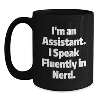 Load image into Gallery viewer, Funny Assistant Gifts for Men, Women, Friends from Coworkers, Family, Black Coffee Mug I&#39;m An Assistant. I Speak Fluently In genius. Christmas Unique - Main
